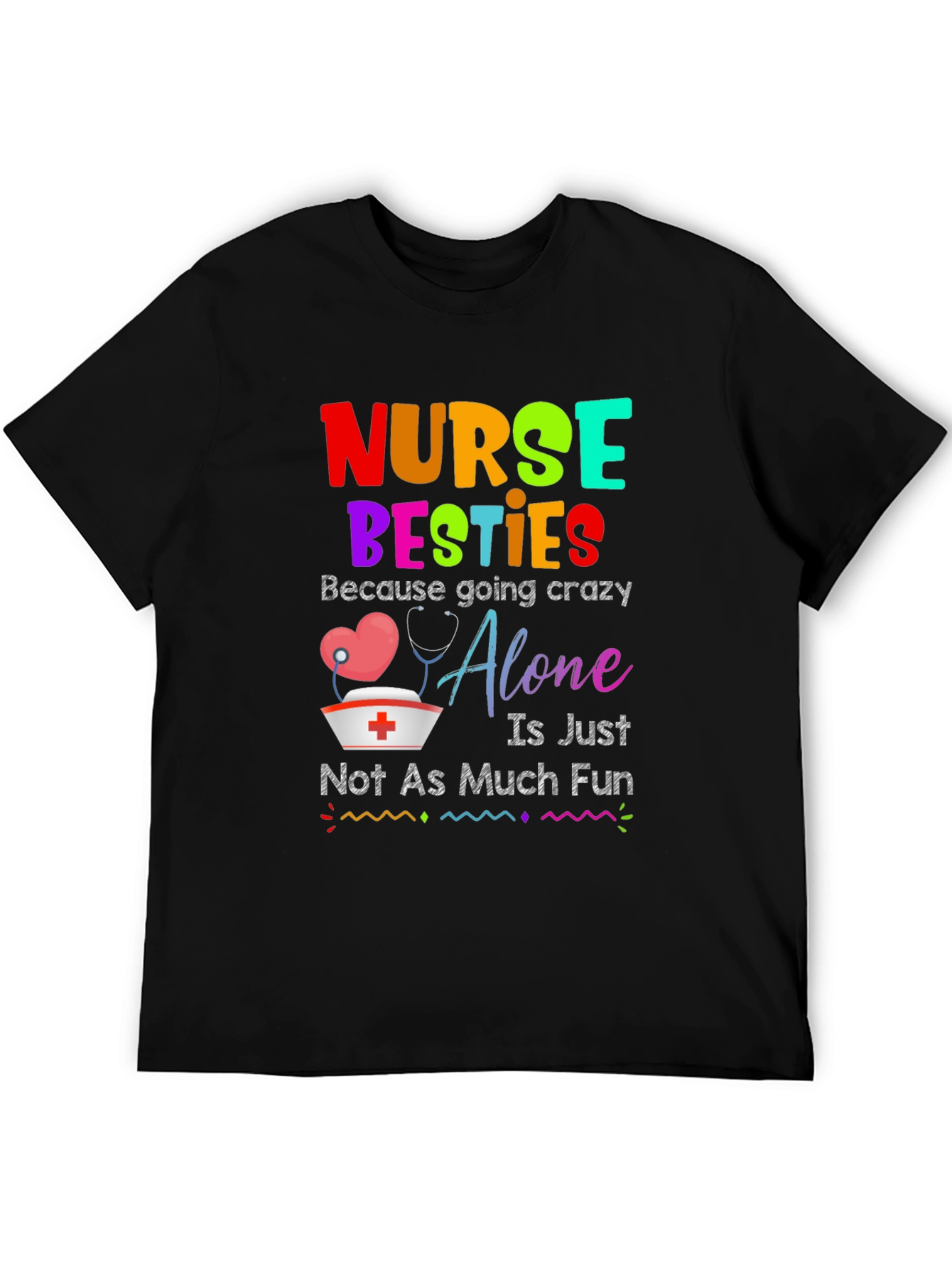 Nurse Besties T-Shirt: Crazy Alone Isnt Fun!
