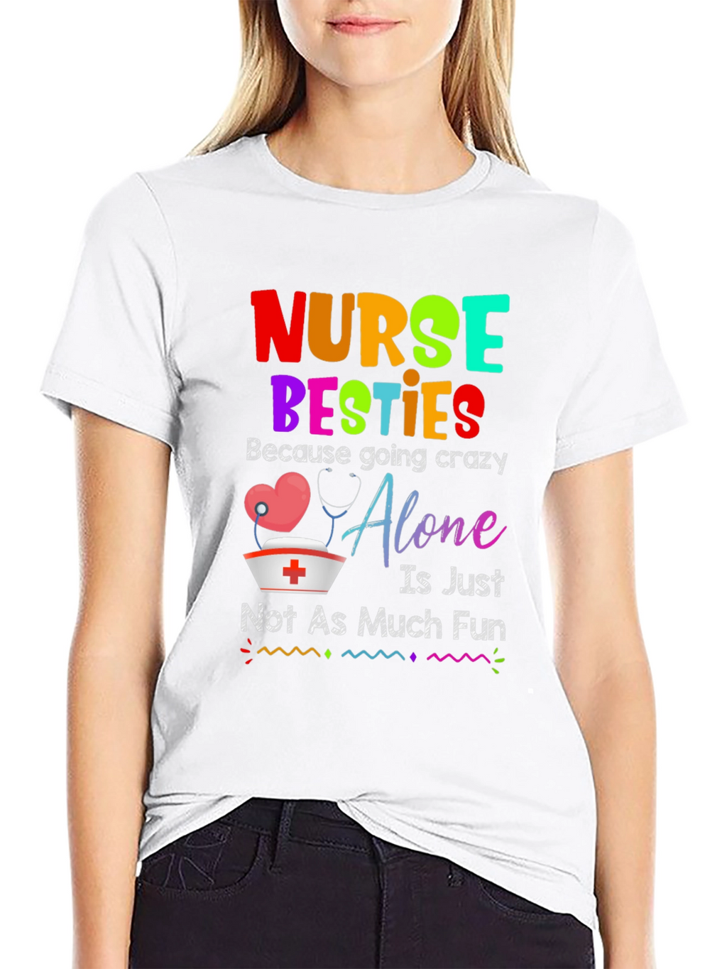 Nurse Besties T-Shirt: Crazy Alone Isnt Fun!