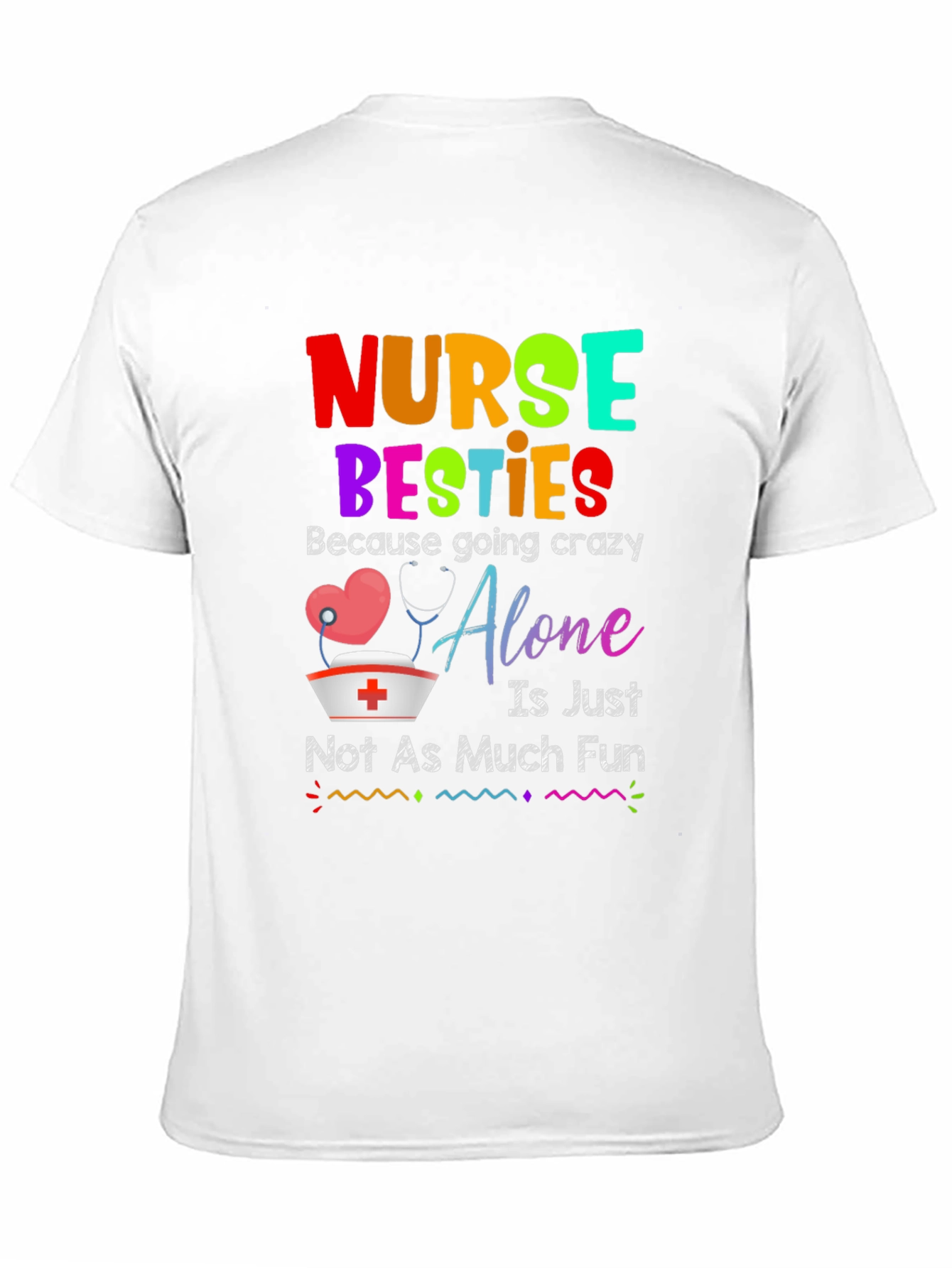 Nurse Besties T-Shirt: Crazy Alone Isnt Fun!