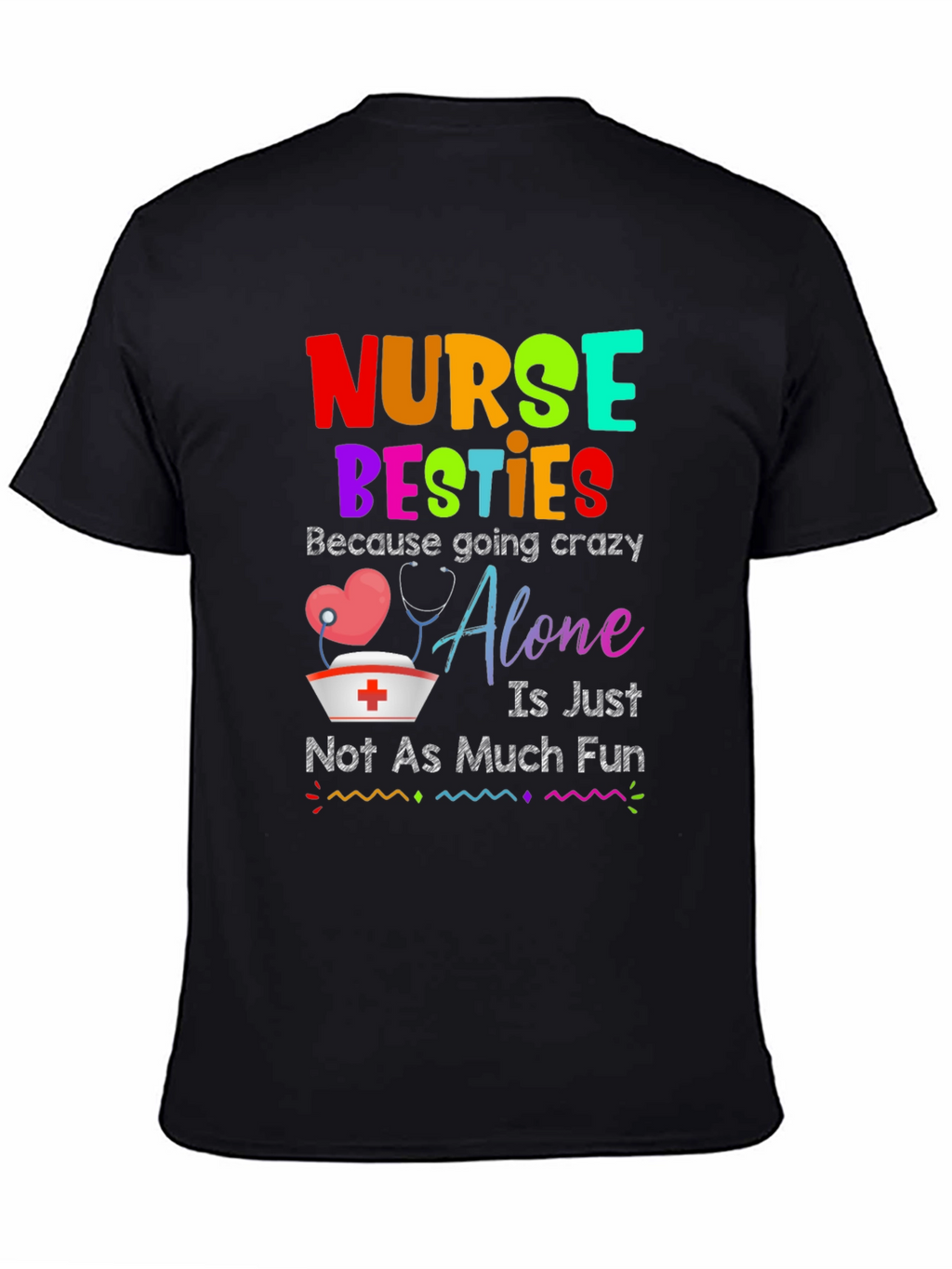 Nurse Besties T-Shirt: Crazy Alone Isnt Fun!