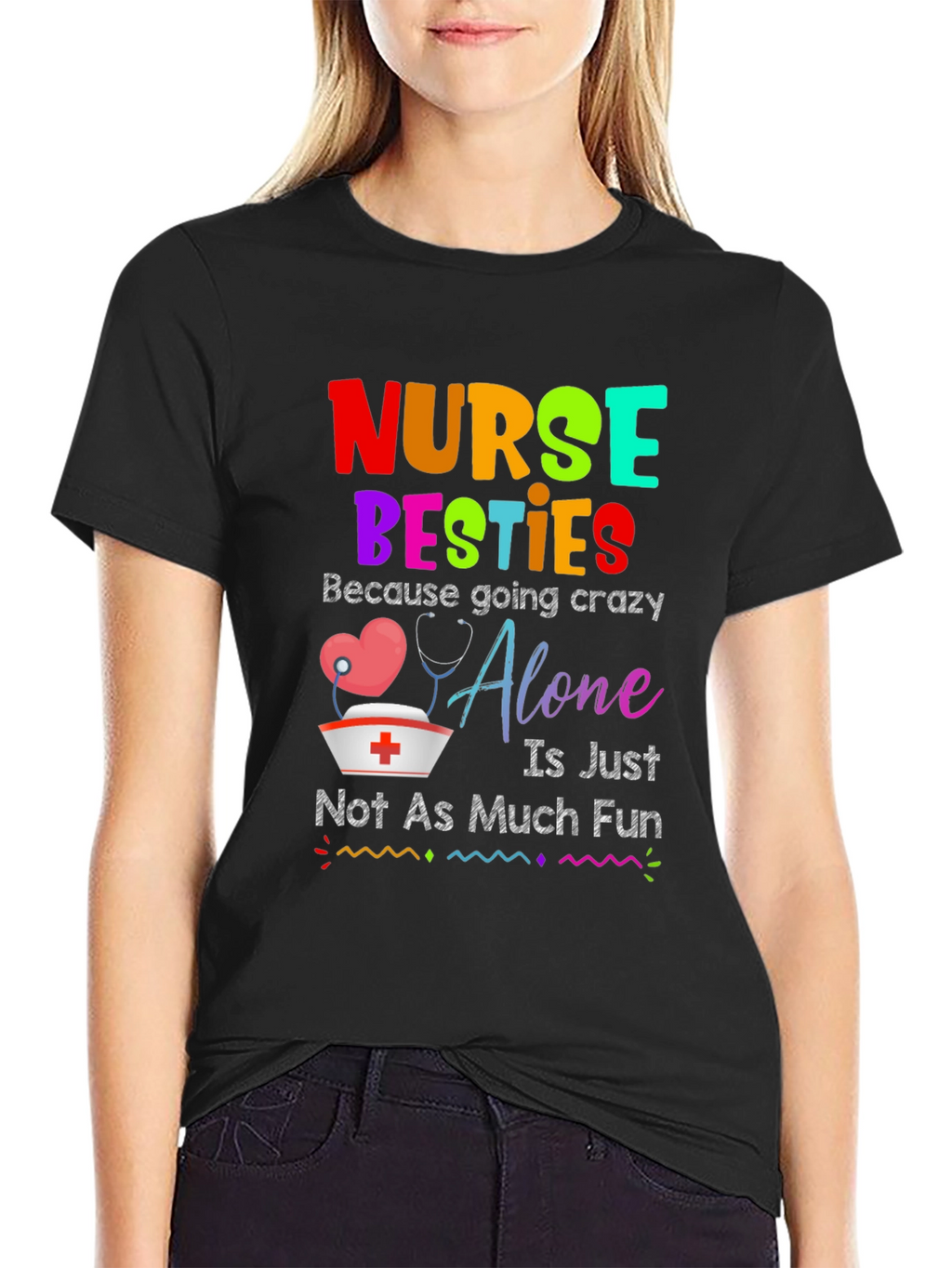 Nurse Besties T-Shirt: Crazy Alone Isnt Fun!
