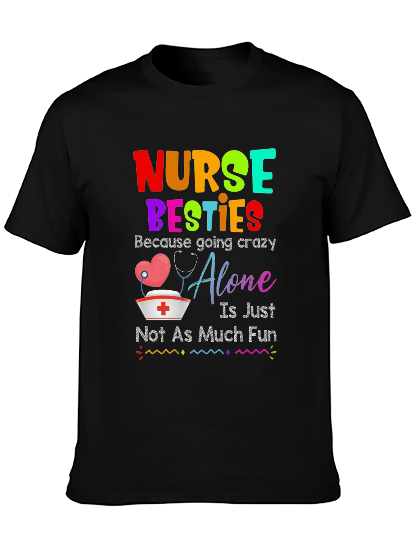 Nurse Besties T-Shirt: Crazy Alone Isnt Fun!