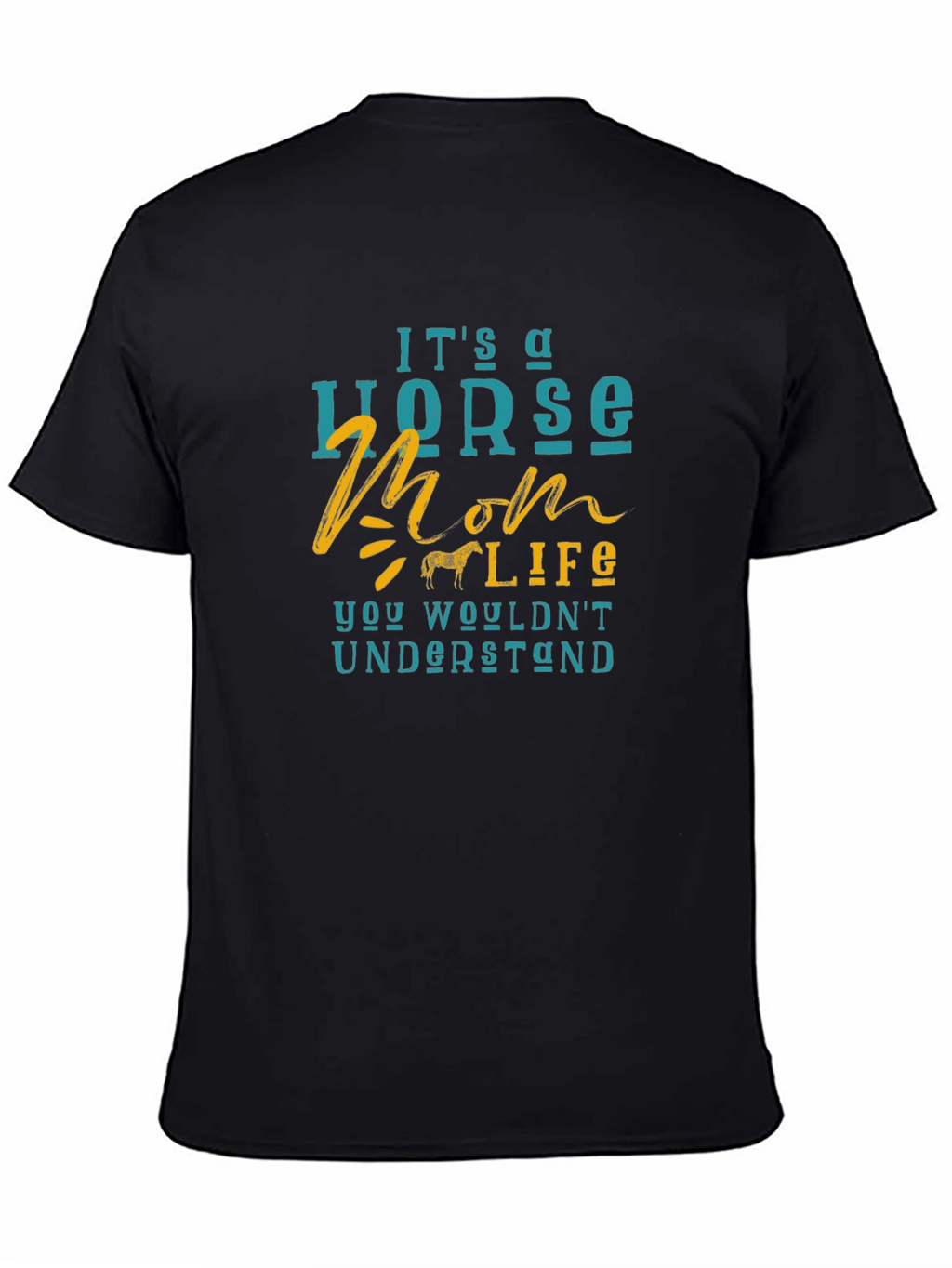 Horse Mom Life T-Shirt - You Wouldnt Understand!