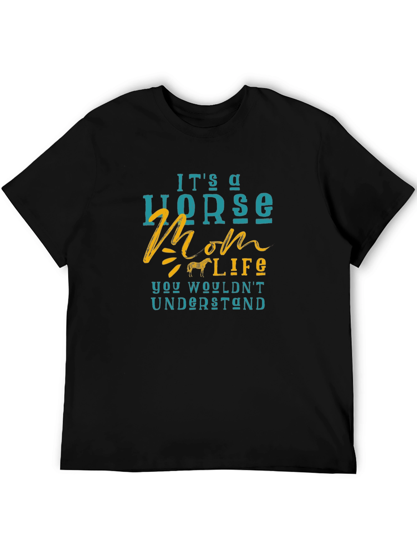 Horse Mom Life T-Shirt - You Wouldnt Understand!