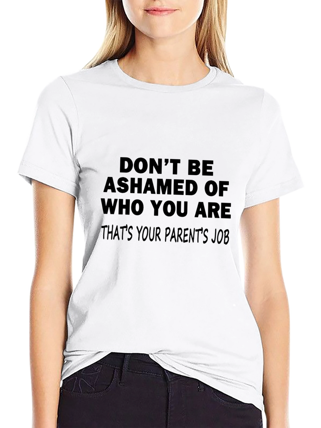 Funny Slogan T-Shirt: Dont Be Ashamed