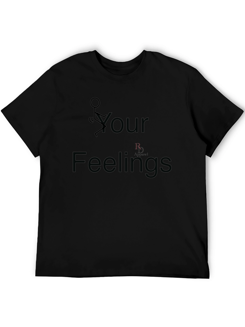 Funny Graphic T-Shirt: F Your Feelings
