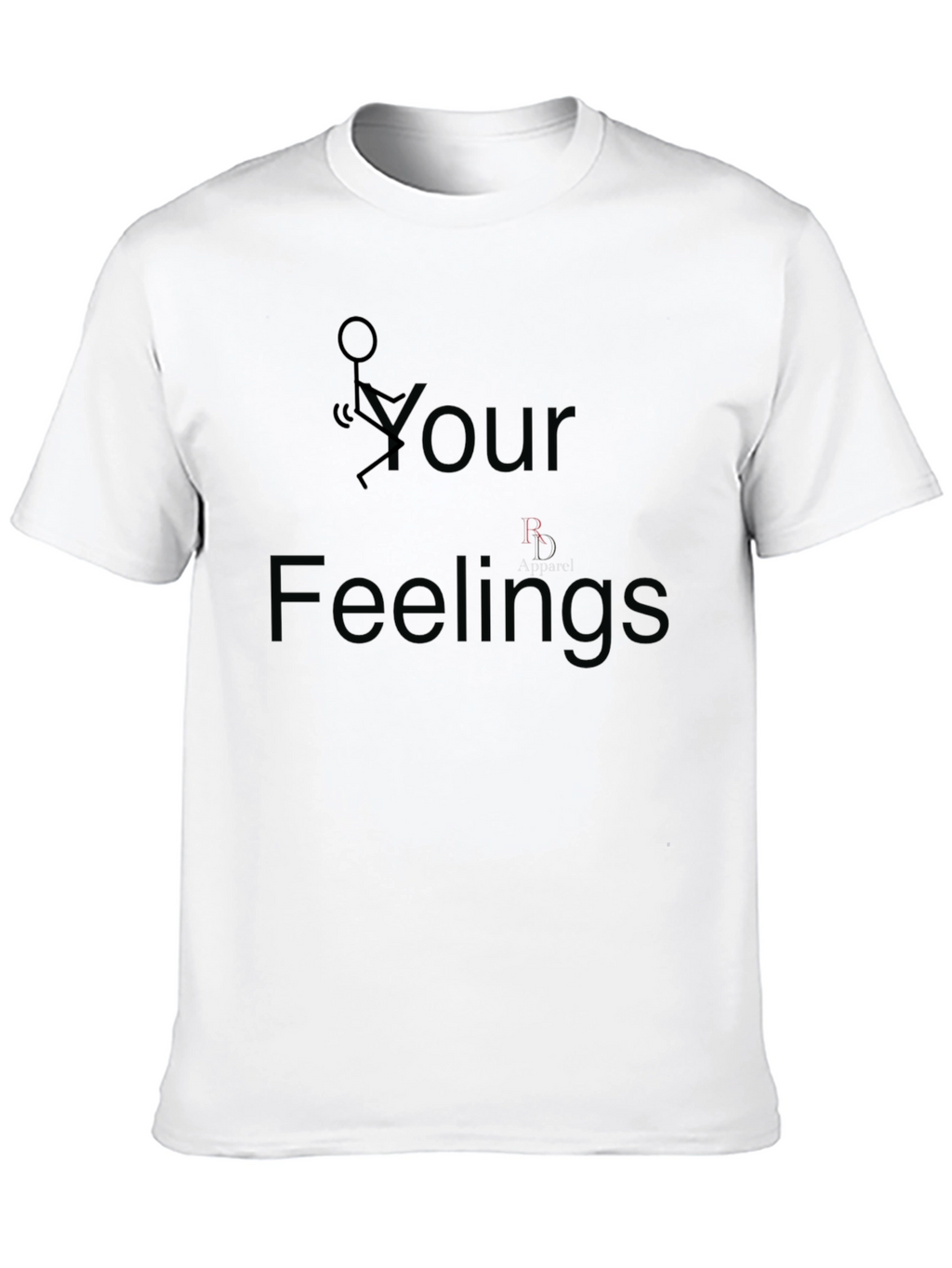 Funny Graphic T-Shirt: F Your Feelings