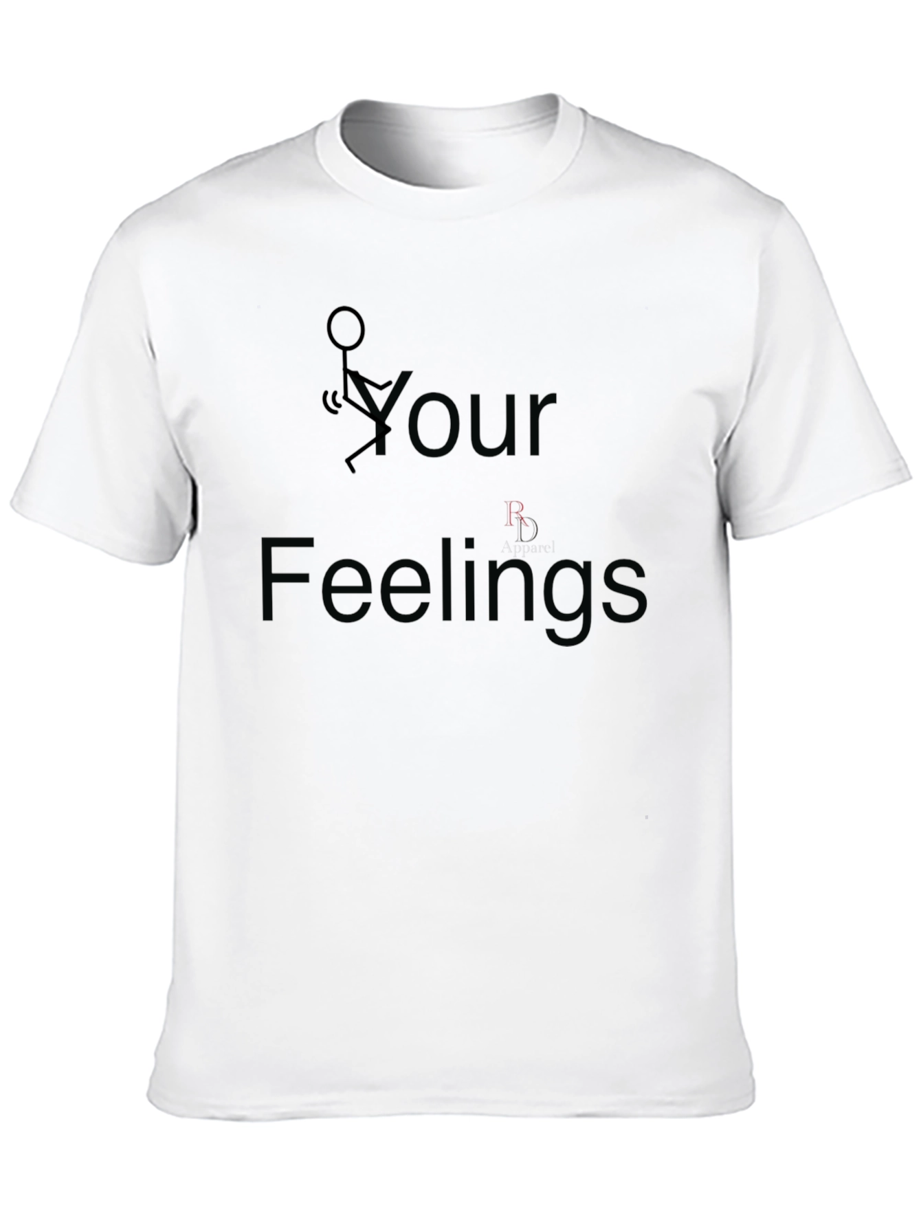 Funny Graphic T-Shirt: F Your Feelings