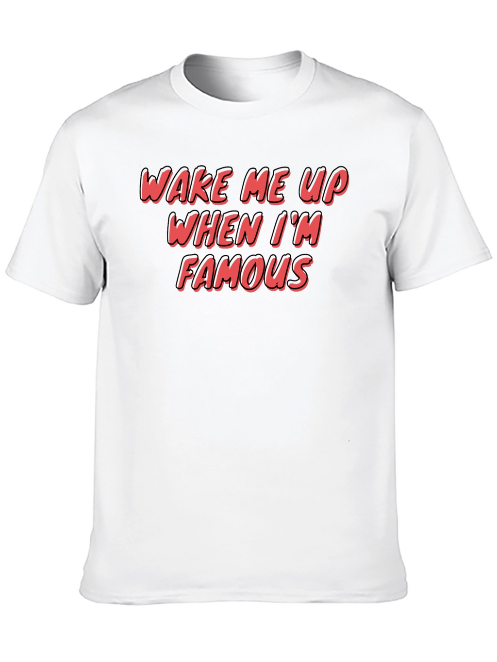 Wake Me Up When Im Famous Graphic T-Shirt