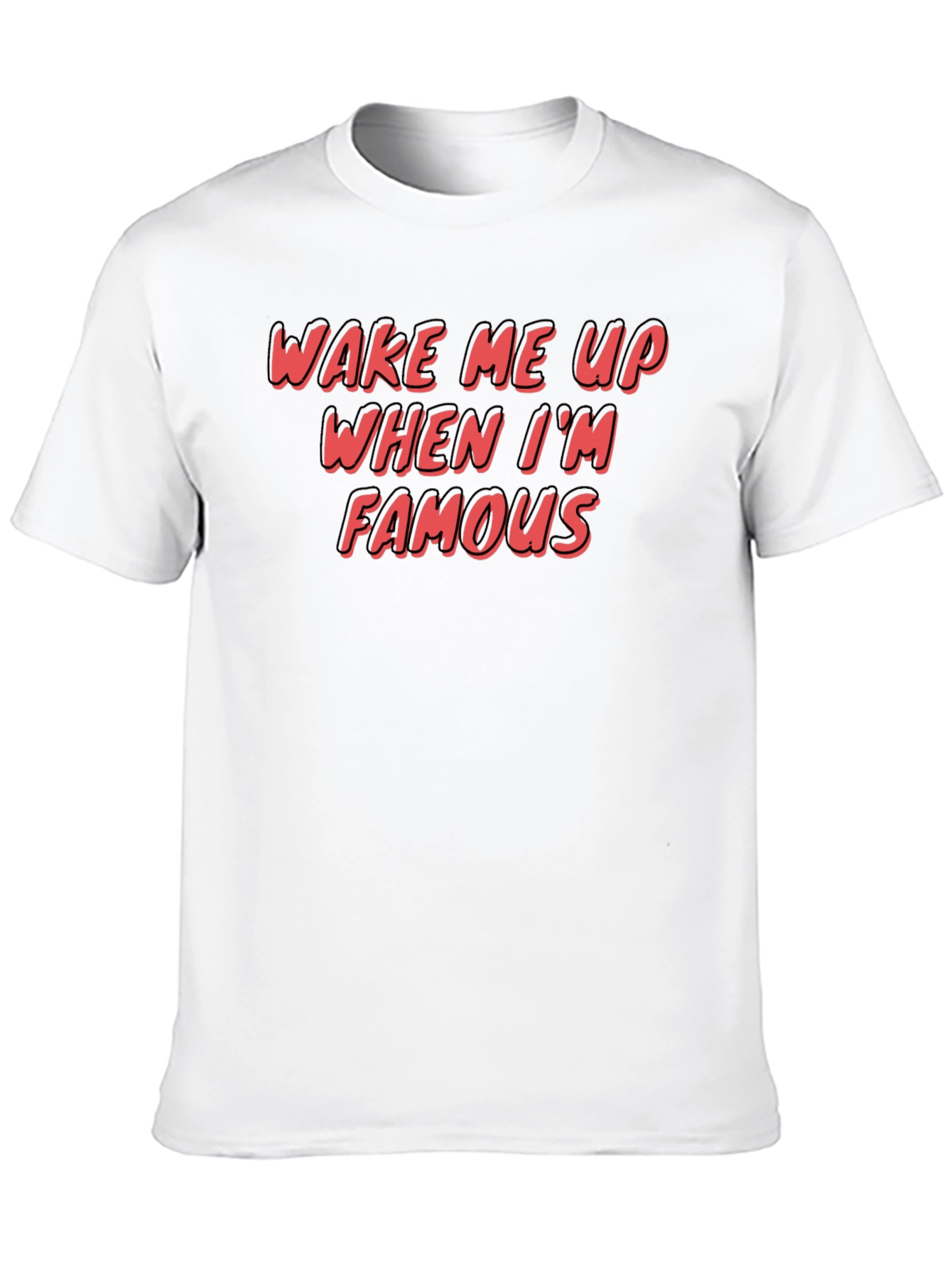 Wake Me Up When Im Famous Graphic T-Shirt