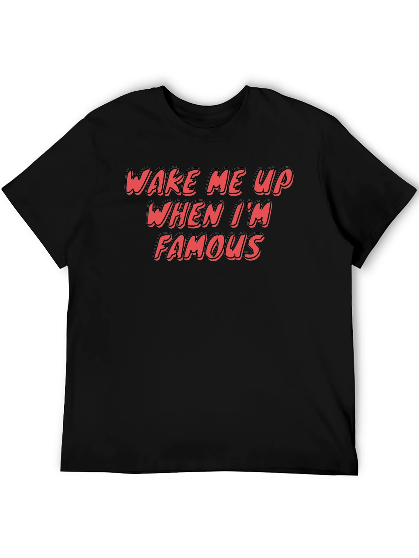 Wake Me Up When Im Famous Graphic T-Shirt