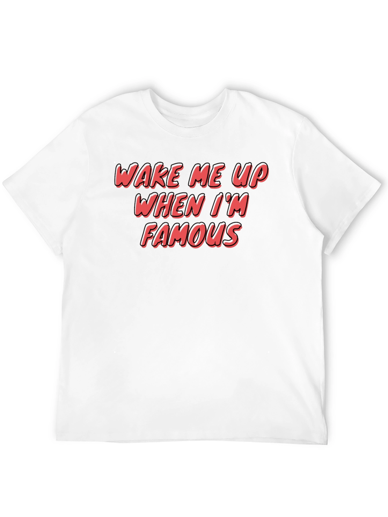 Wake Me Up When Im Famous Graphic T-Shirt
