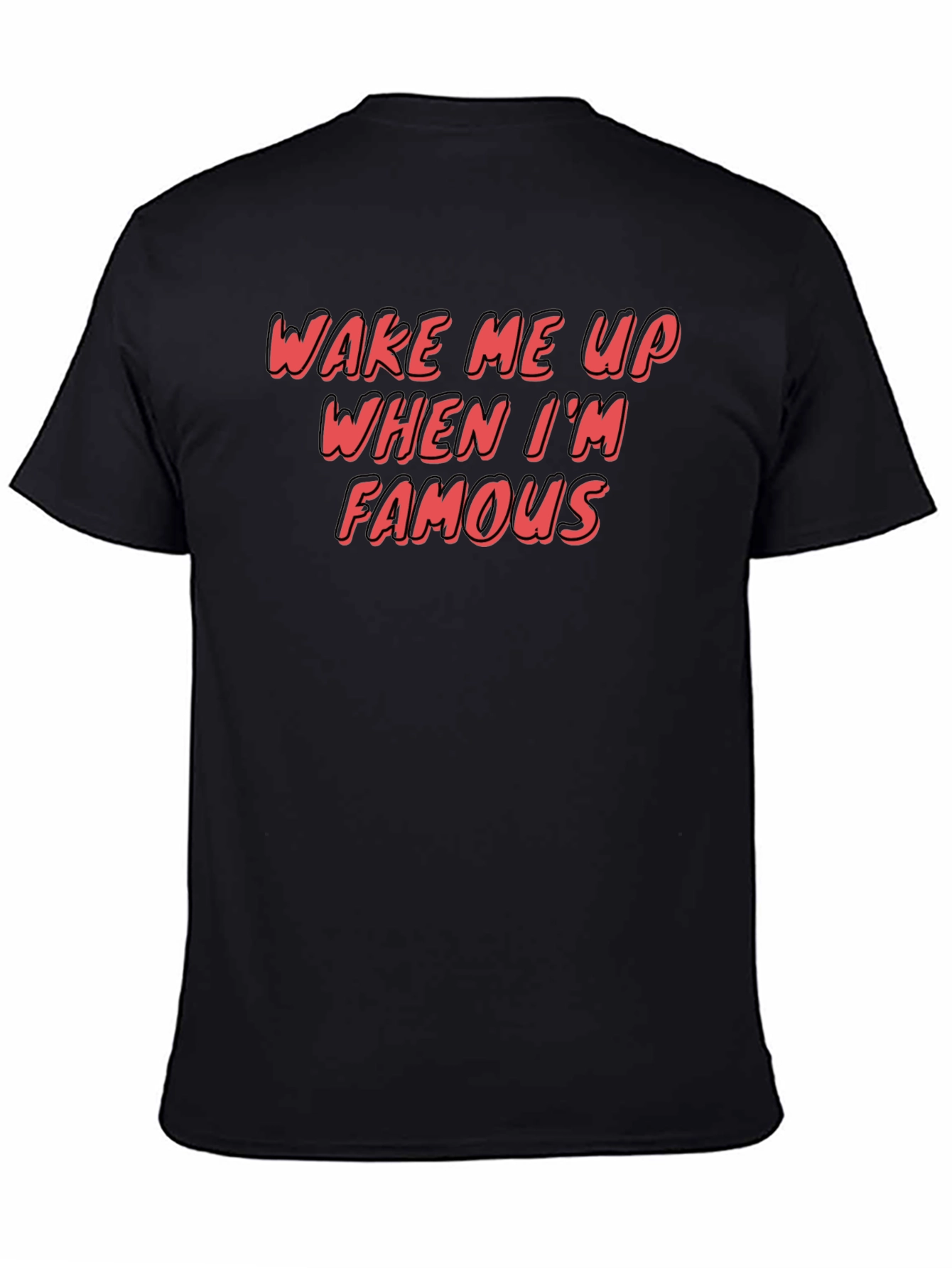 Wake Me Up When Im Famous Graphic T-Shirt