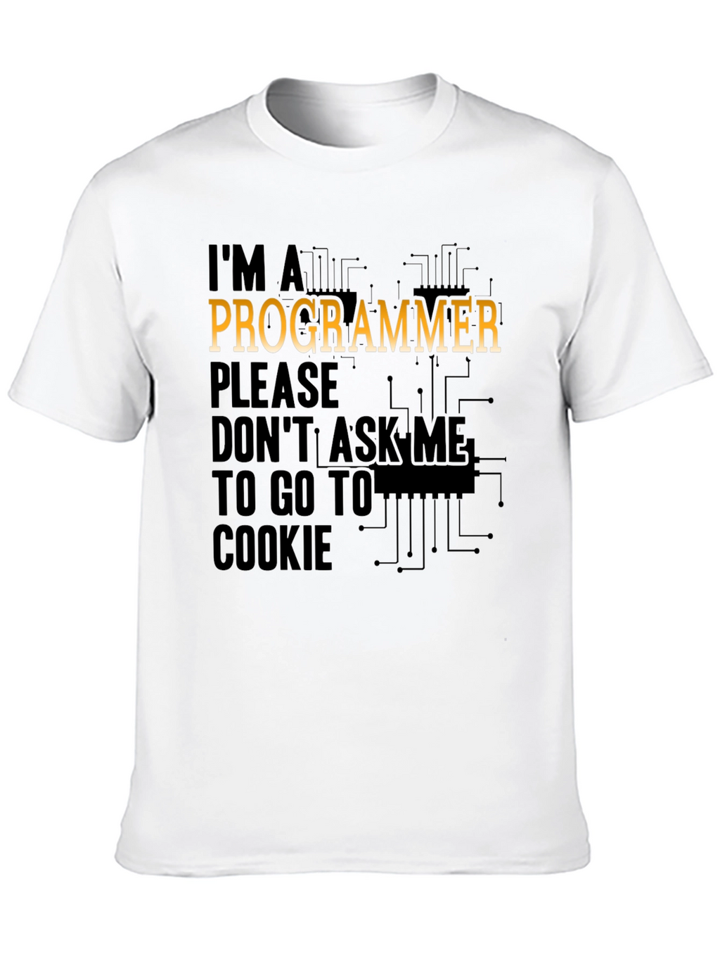 Programmer T-Shirt: Dont Ask Me to Go to Cookie!