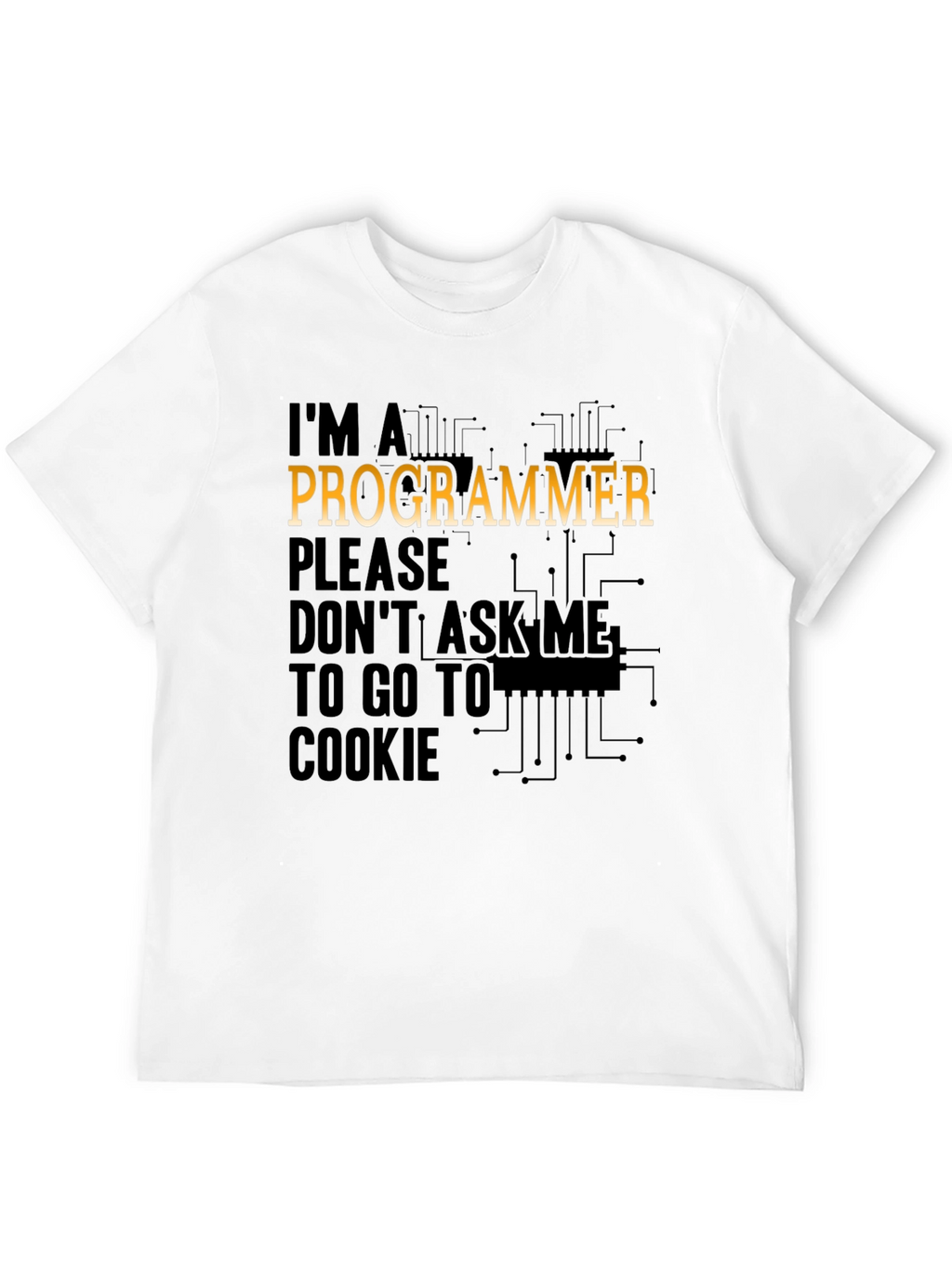 Programmer T-Shirt: Dont Ask Me to Go to Cookie!