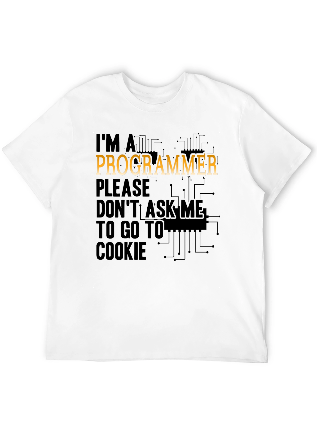 Programmer T-Shirt: Dont Ask Me to Go to Cookie!