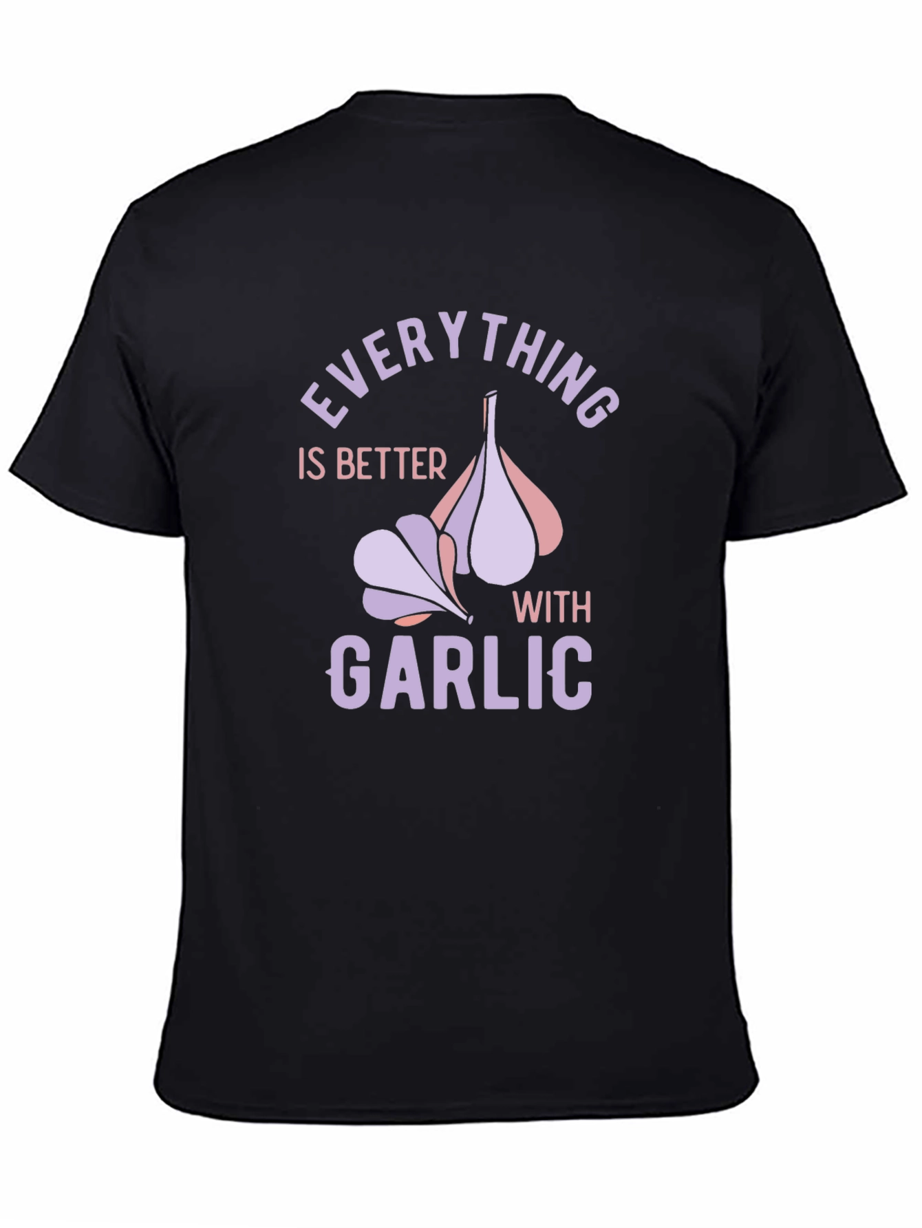 Everything is Better with Garlic T-Shirt