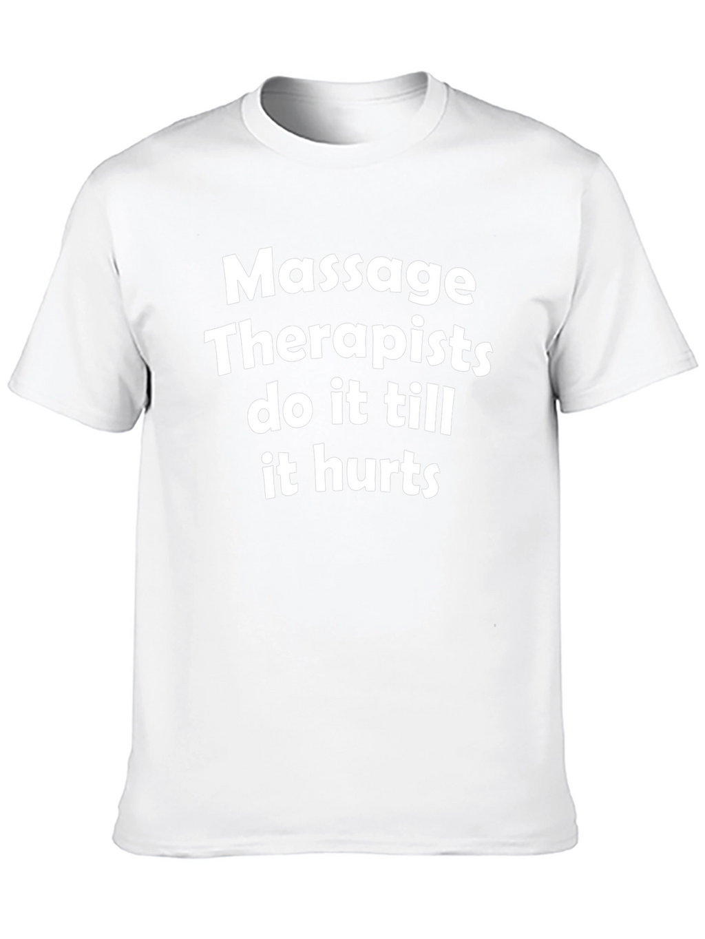 Massage Therapist T-Shirt - Do it Till it Hurts