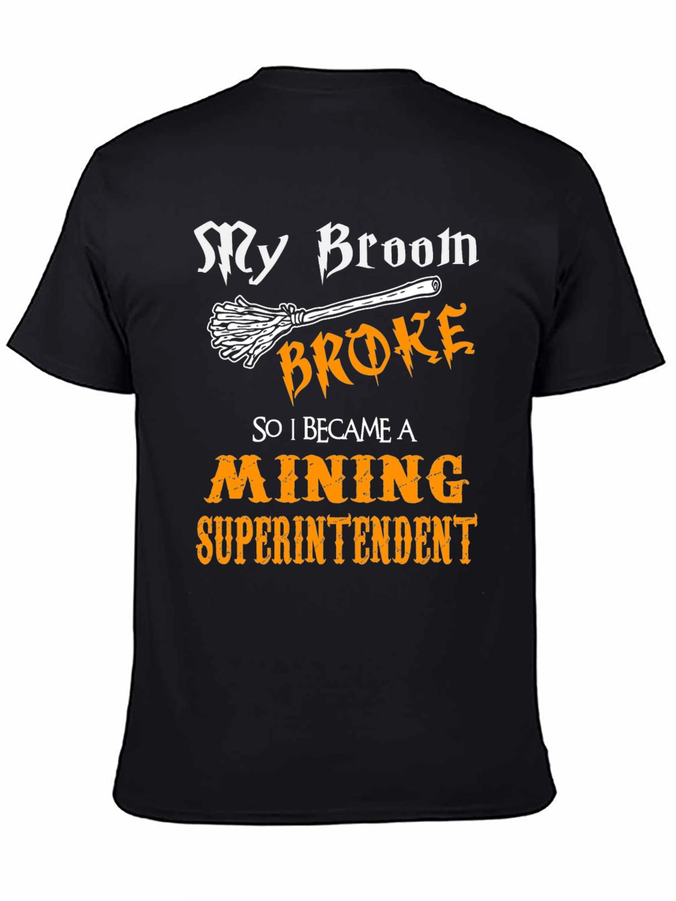 My Broom Broke Mining Superintendent Graphic T-Shirt