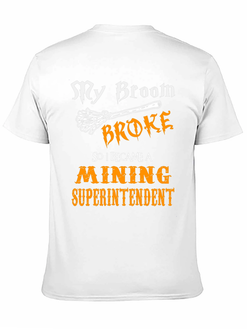 My Broom Broke Mining Superintendent Graphic T-Shirt