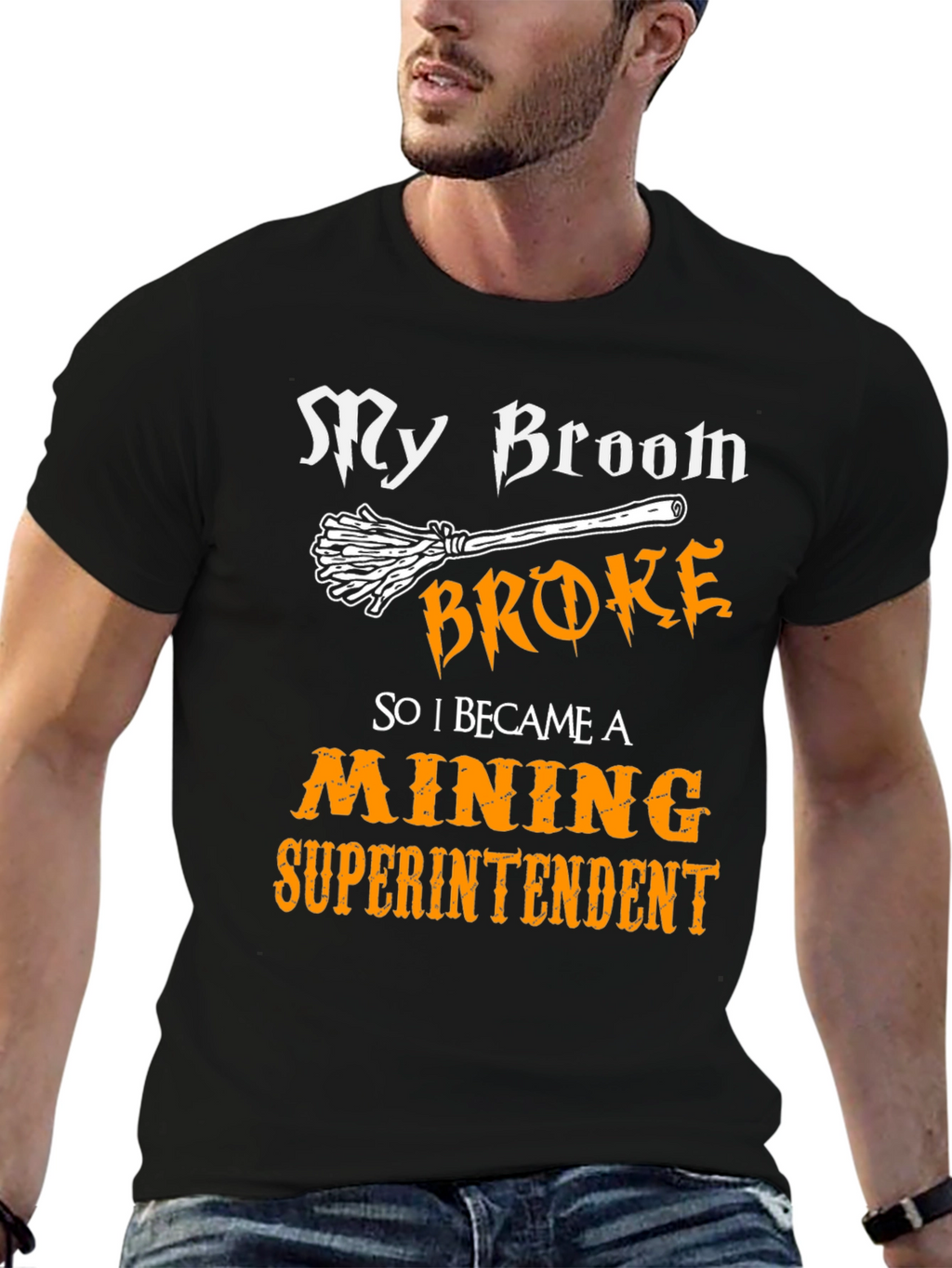 My Broom Broke Mining Superintendent Graphic T-Shirt