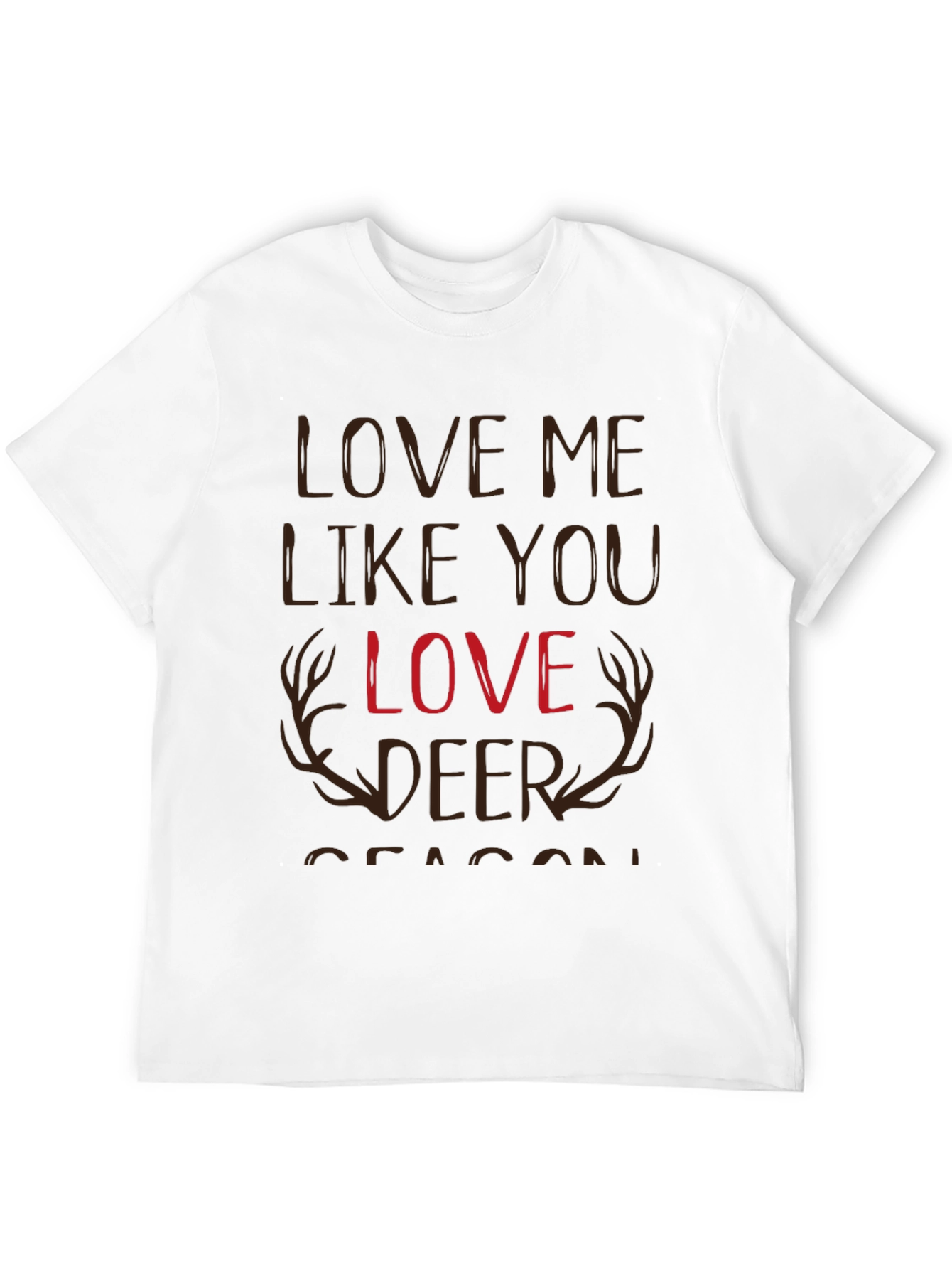 Love Me Like You Love Deer Season T-Shirt
