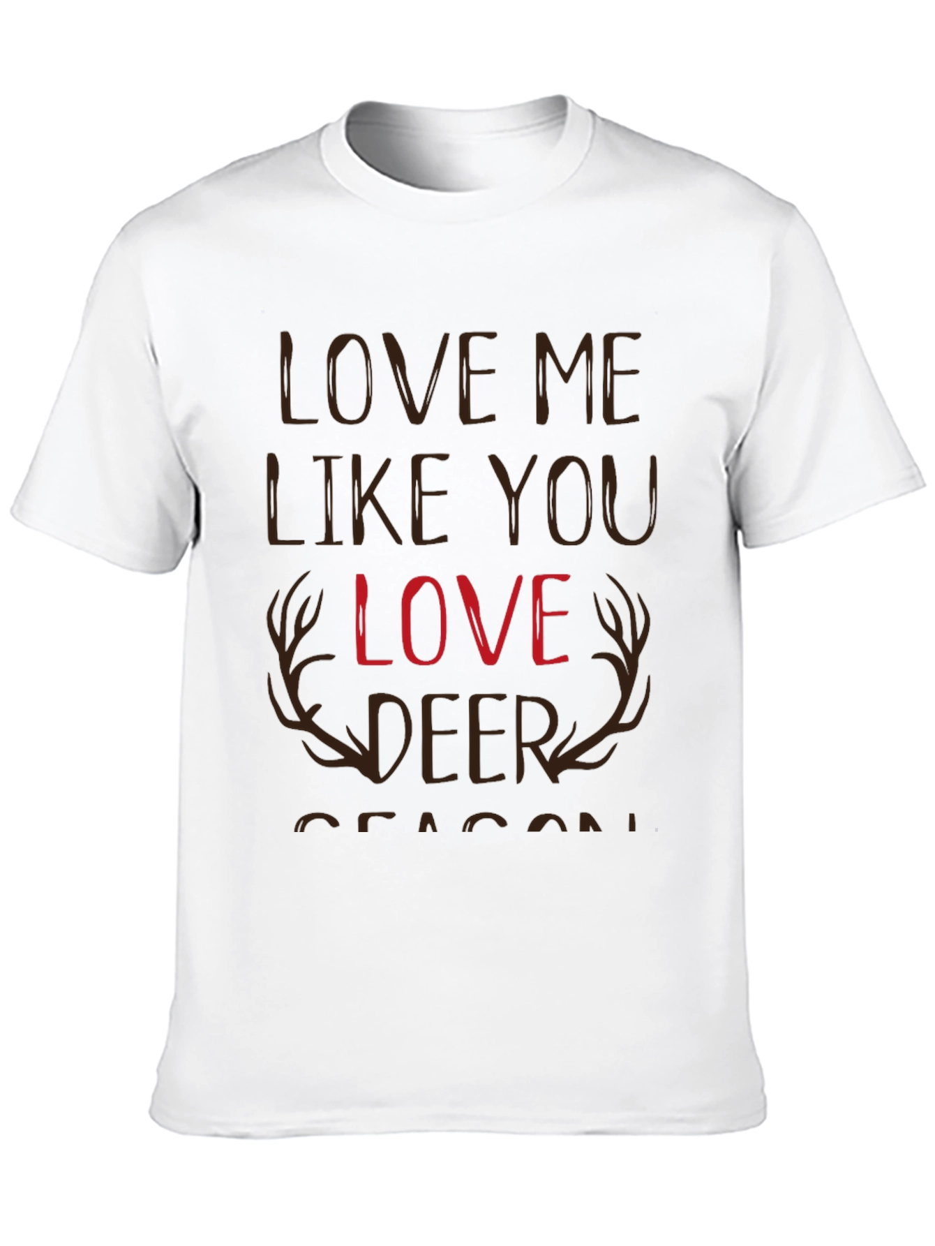 Love Me Like You Love Deer Season T-Shirt