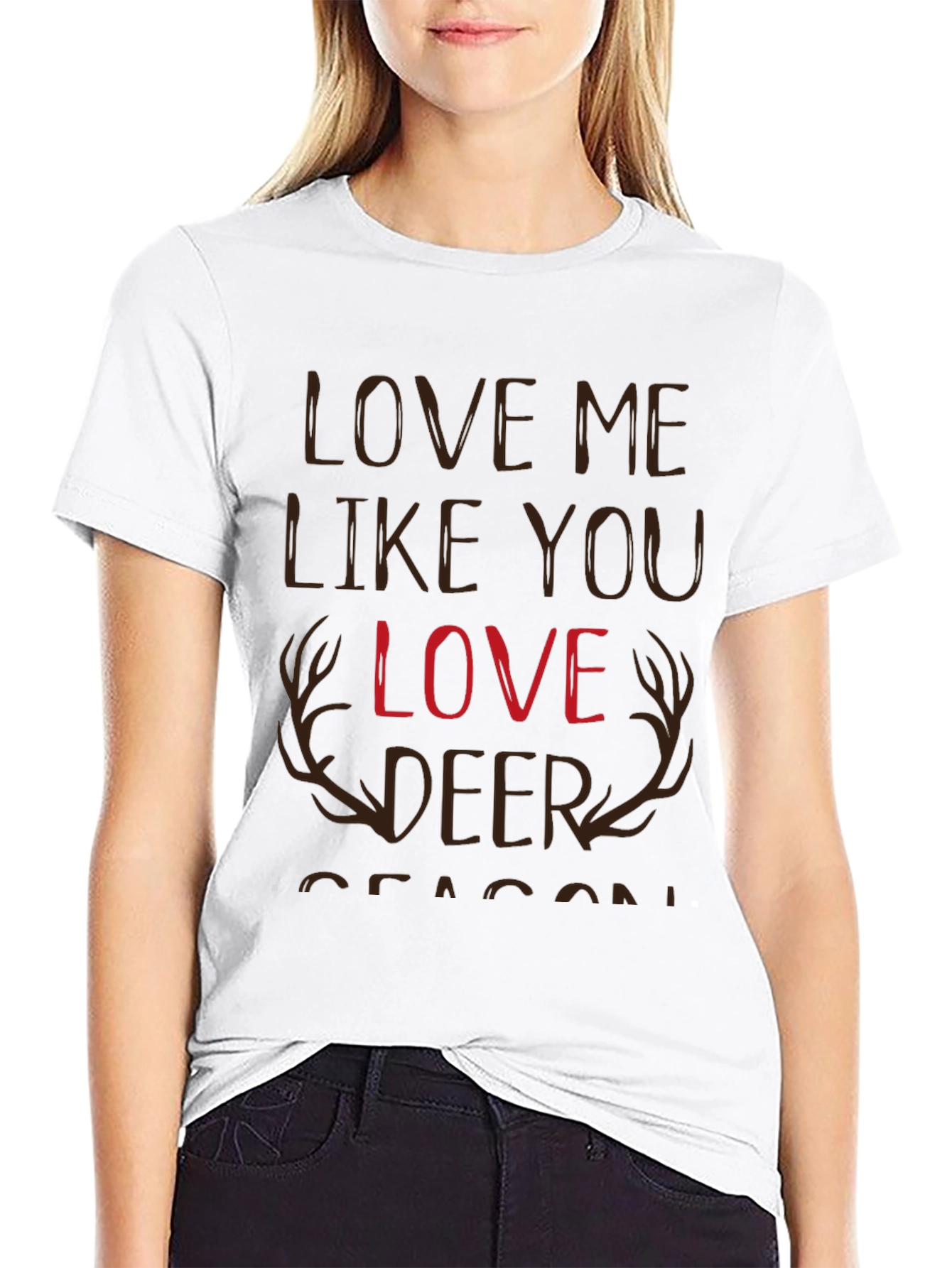 Love Me Like You Love Deer Season T-Shirt