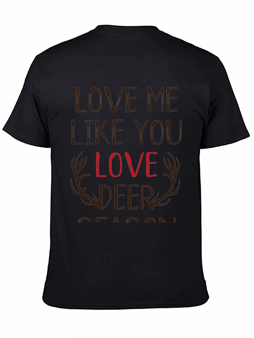 Love Me Like You Love Deer Season T-Shirt