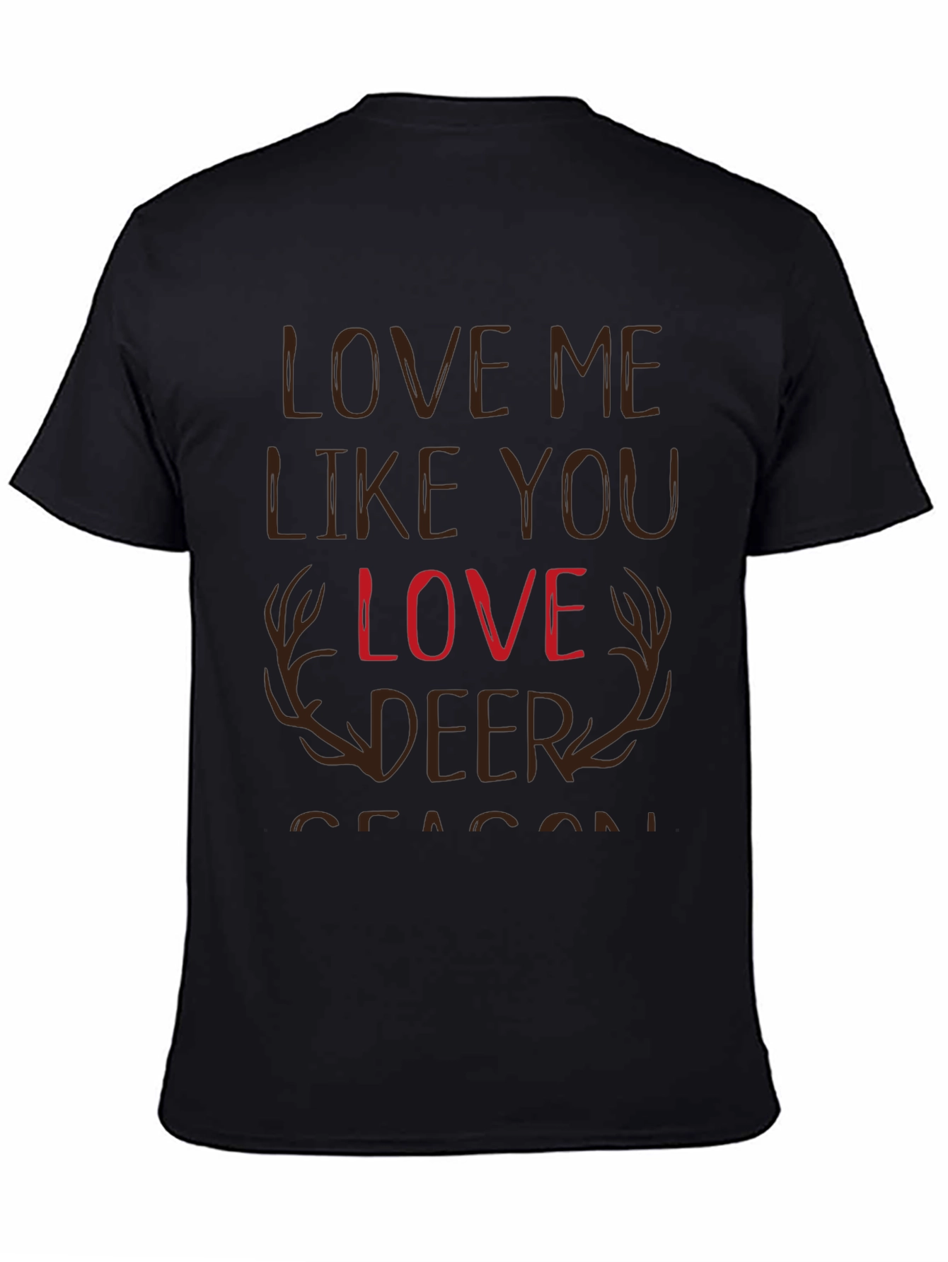 Love Me Like You Love Deer Season T-Shirt
