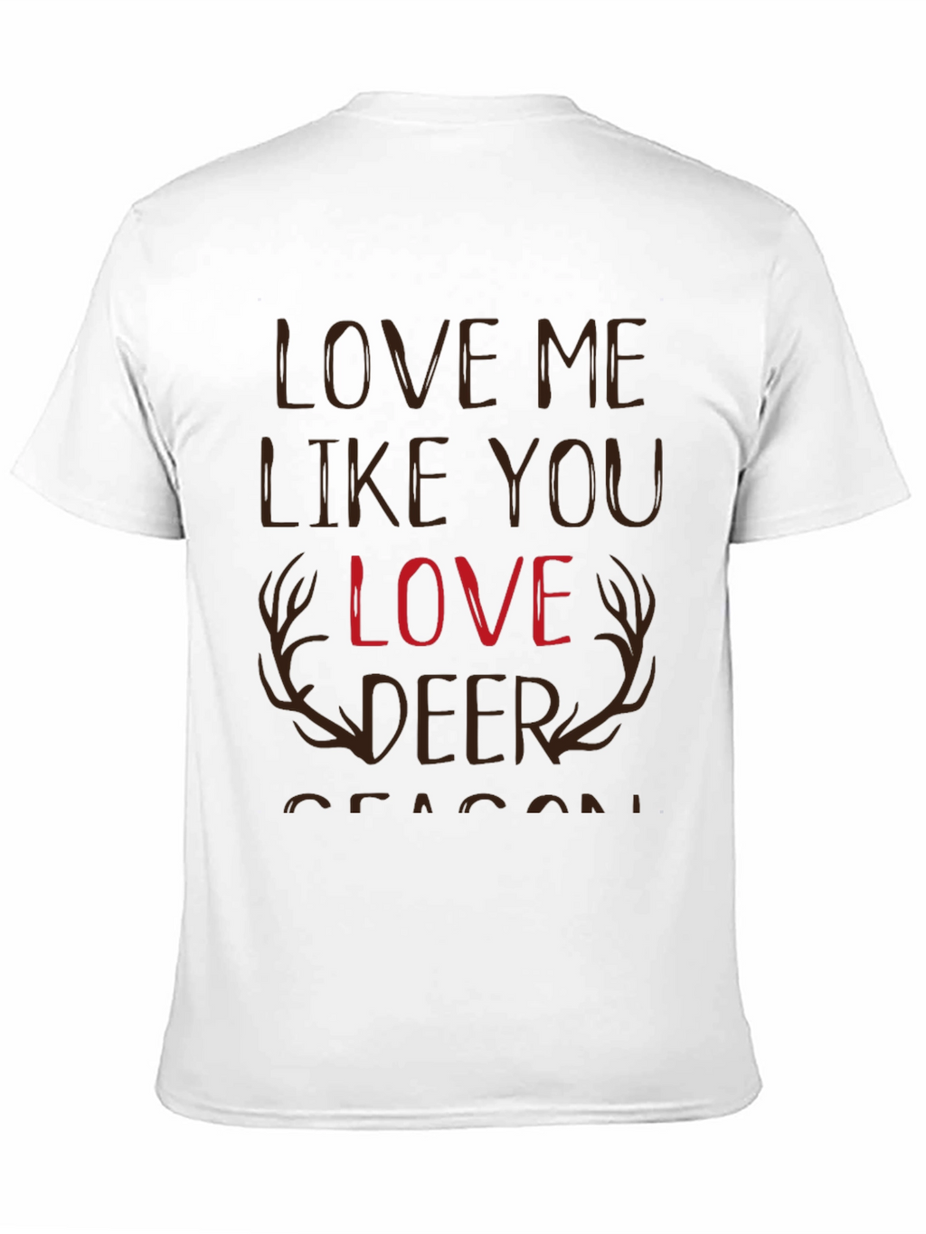 Love Me Like You Love Deer Season T-Shirt