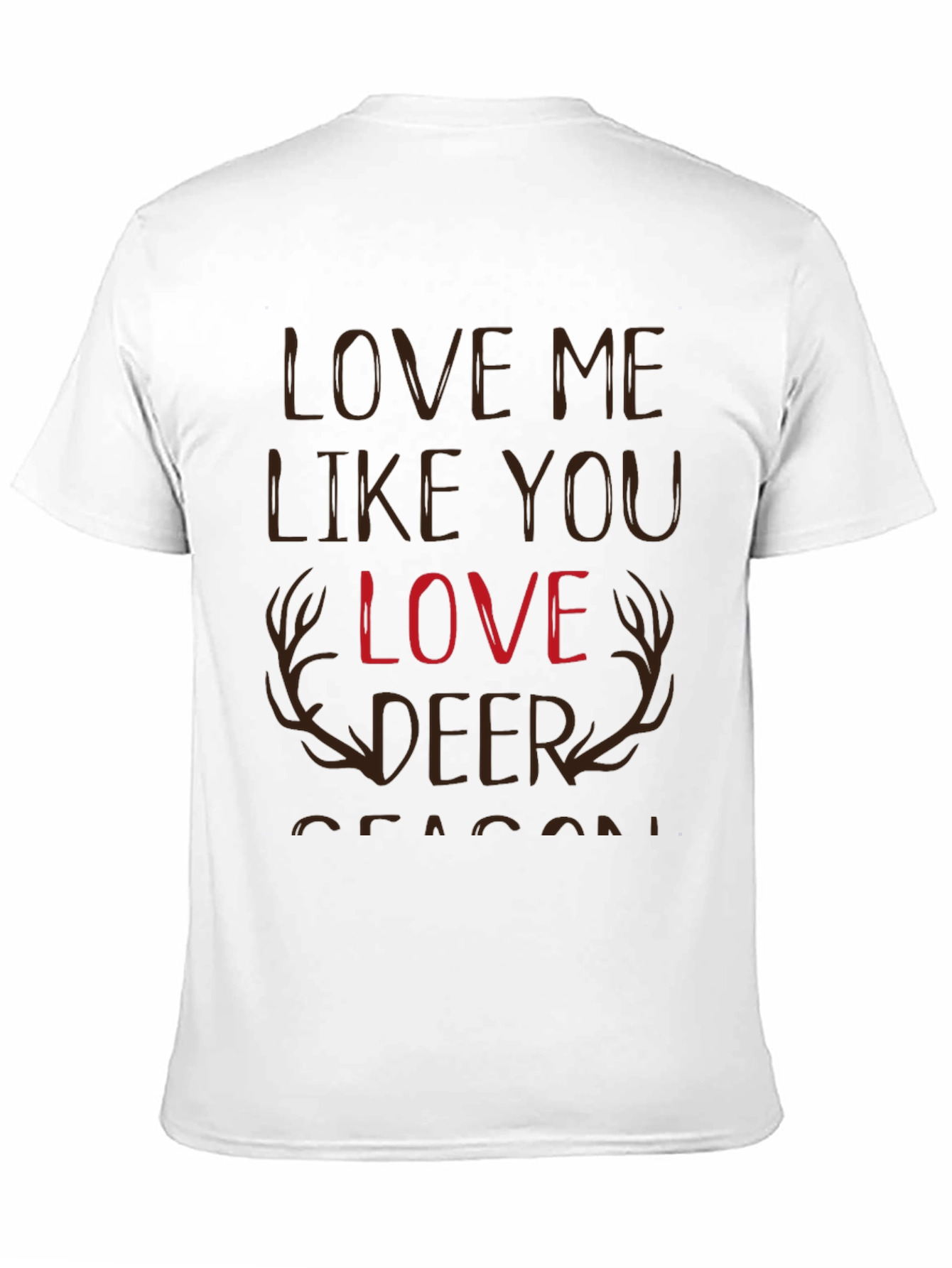 Love Me Like You Love Deer Season T-Shirt