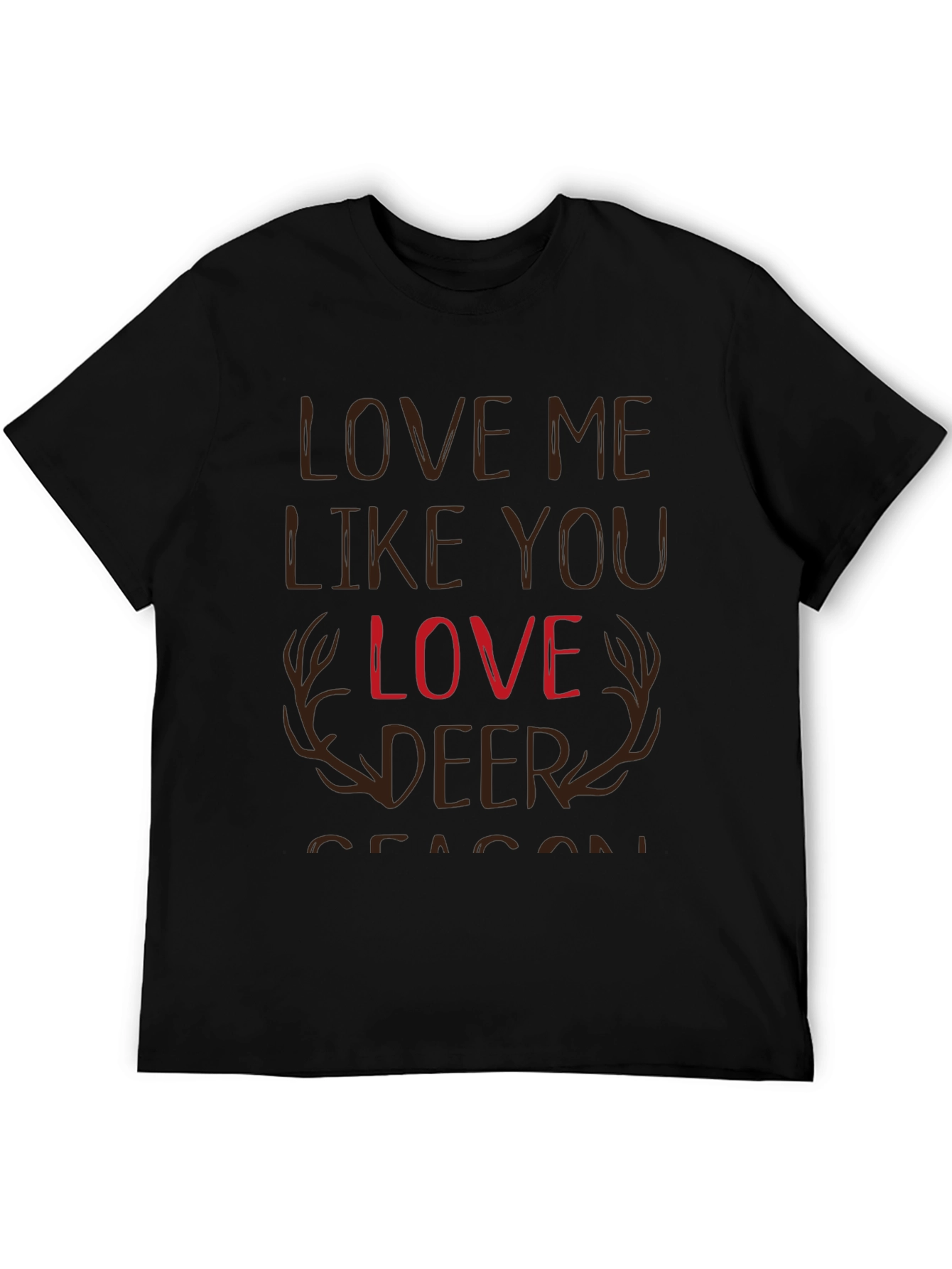 Love Me Like You Love Deer Season T-Shirt