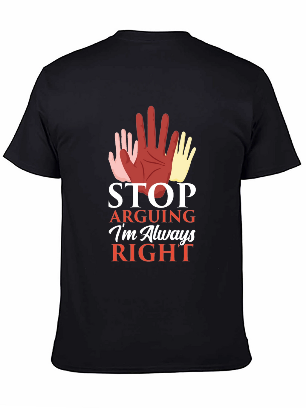 Stop Arguing Im Always Right Graphic Tee