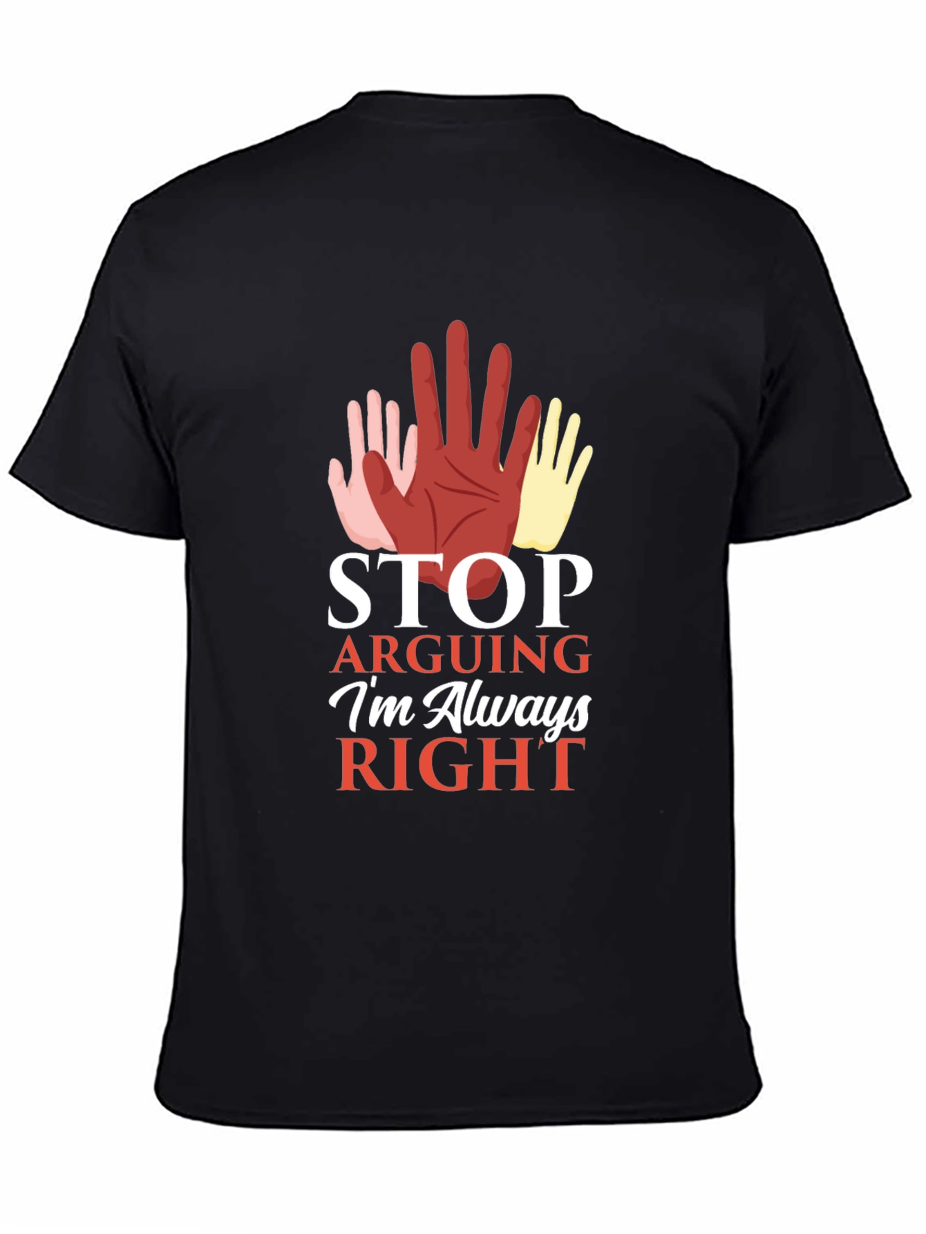 Stop Arguing Im Always Right Graphic Tee