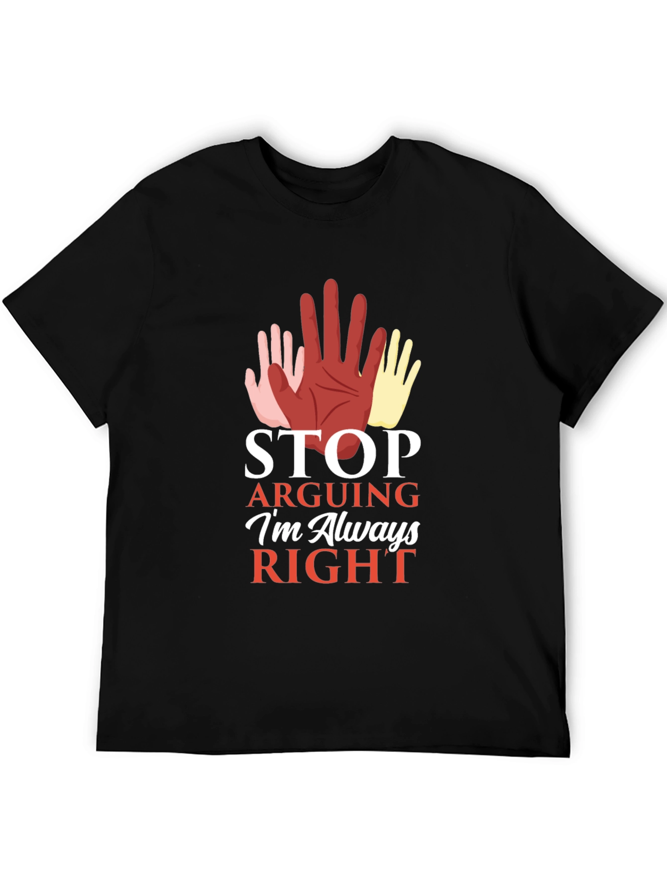 Stop Arguing Im Always Right Graphic Tee