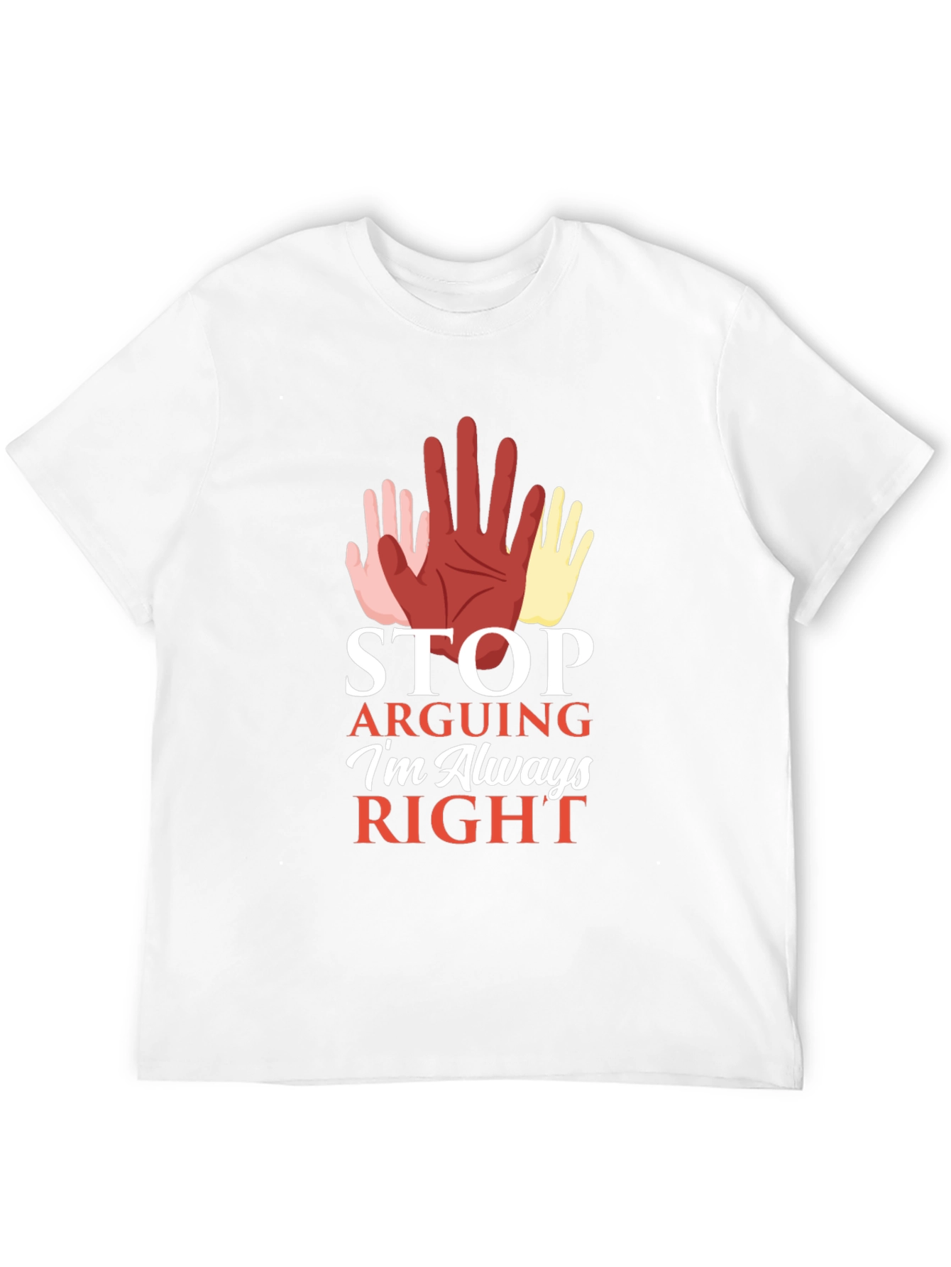 Stop Arguing Im Always Right Graphic Tee