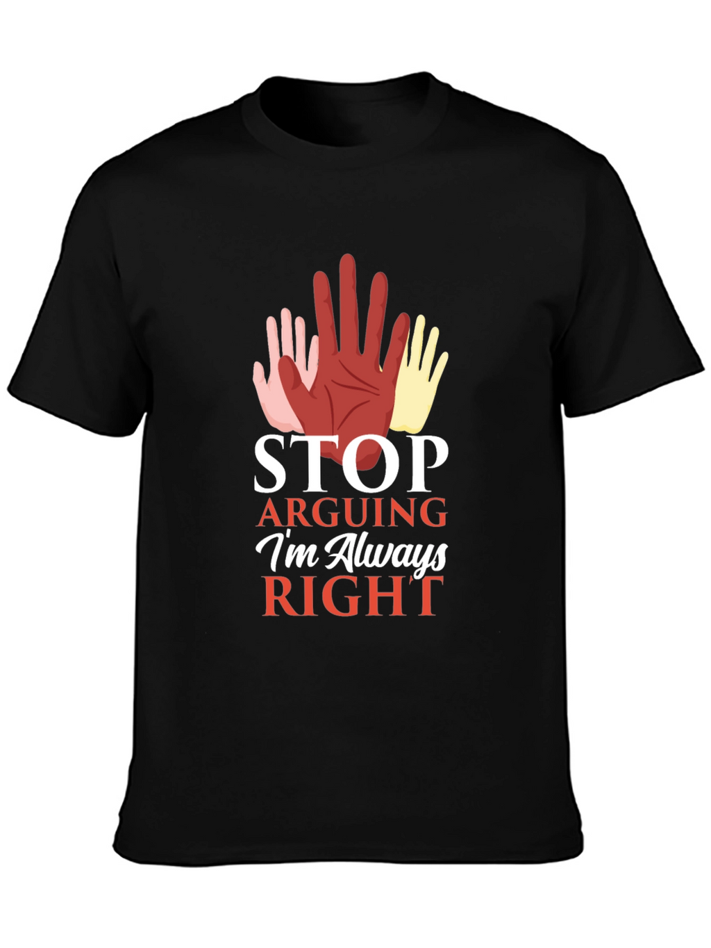 Stop Arguing Im Always Right Graphic Tee