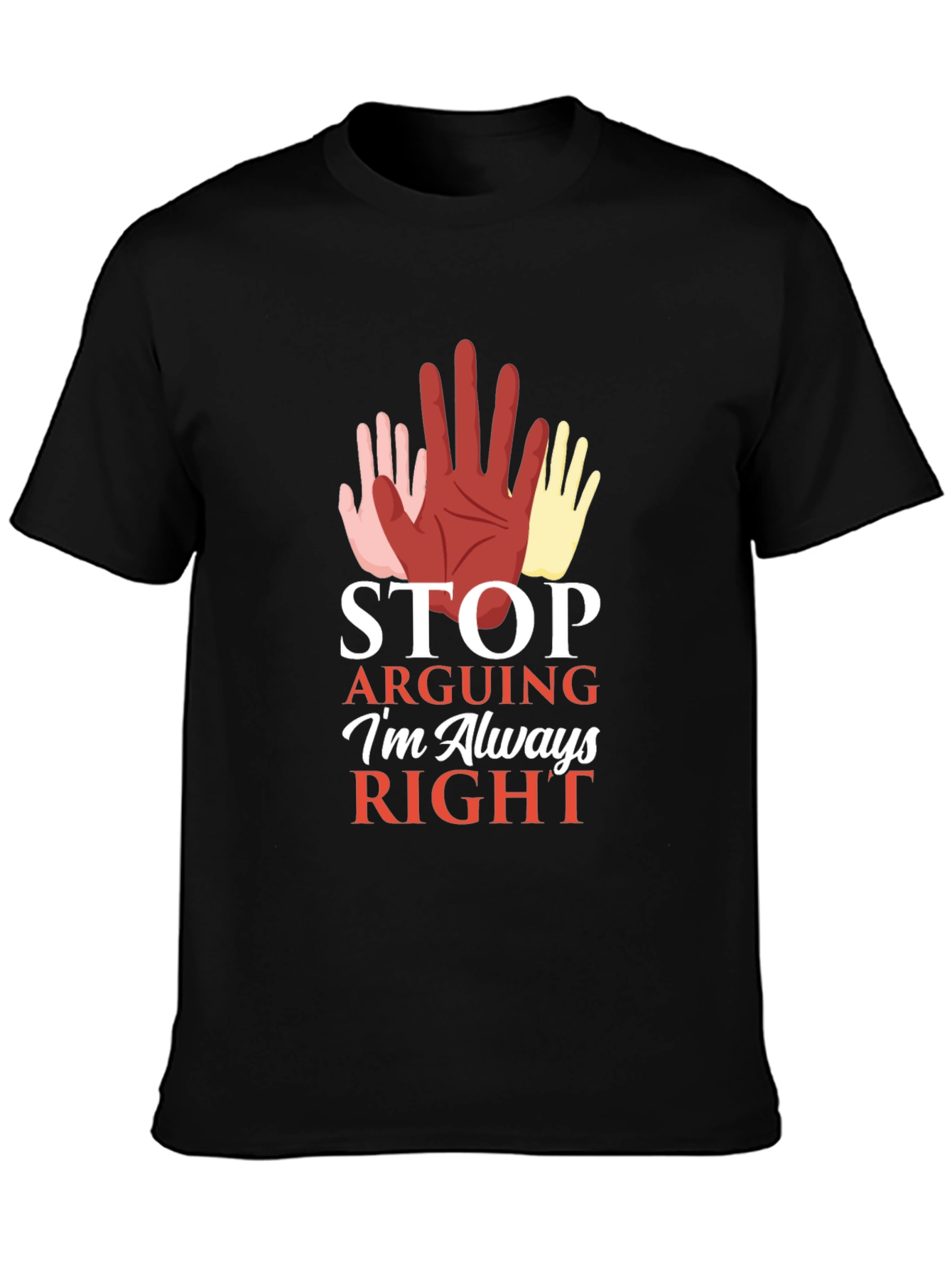 Stop Arguing Im Always Right Graphic Tee