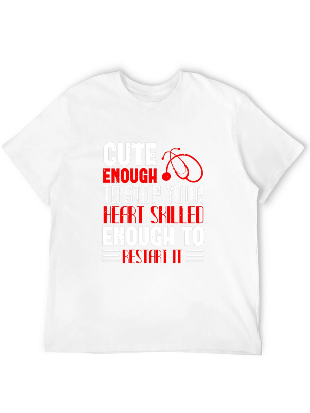 Cute Enough To Stop Your Heart T-Shirt