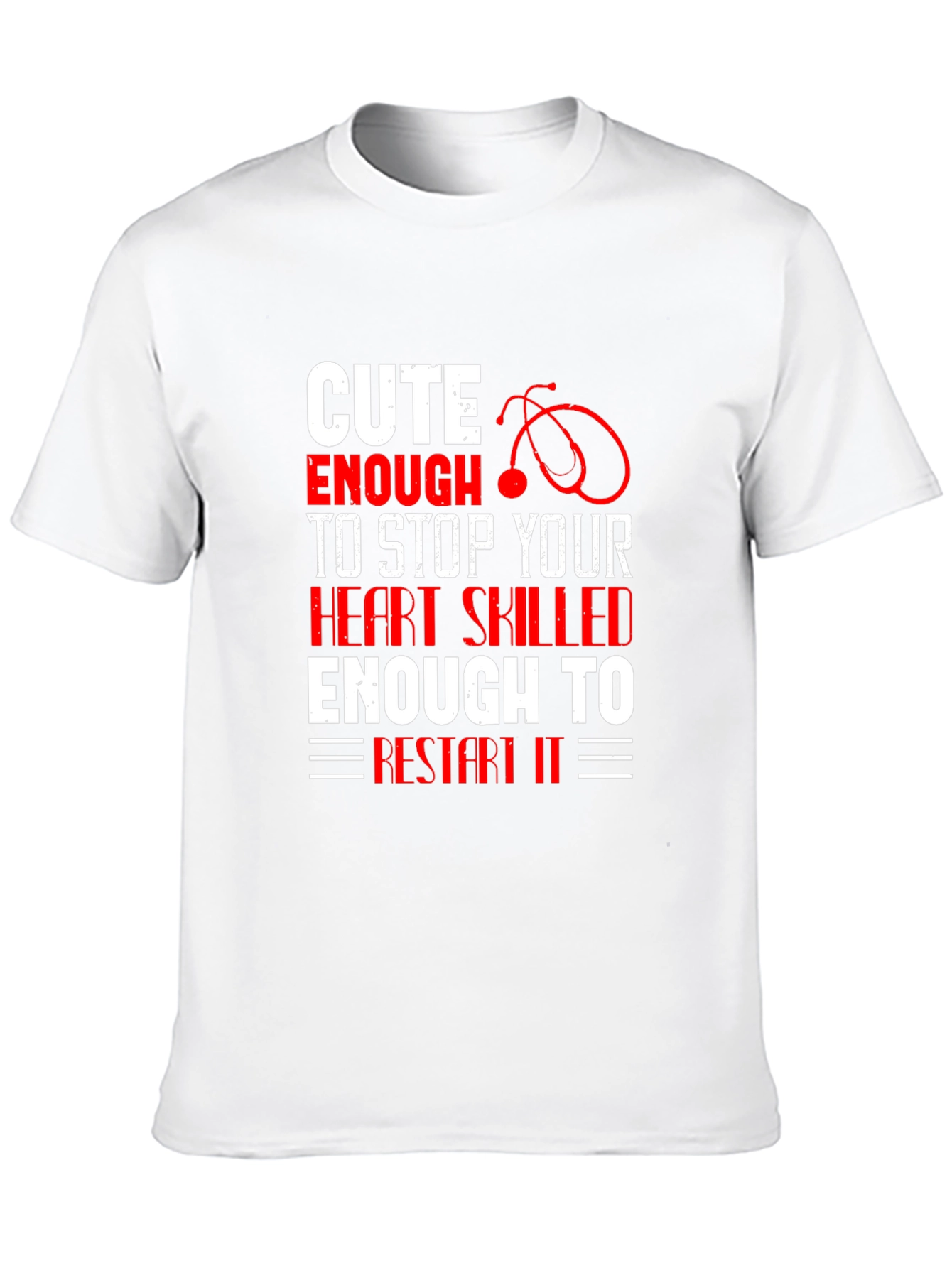 Cute Enough To Stop Your Heart T-Shirt