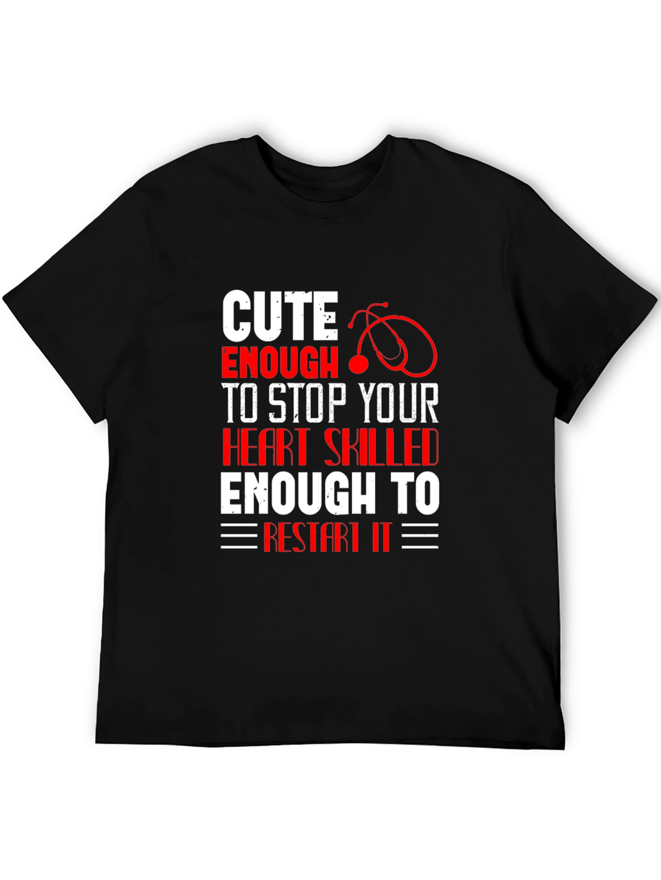 Cute Enough To Stop Your Heart T-Shirt