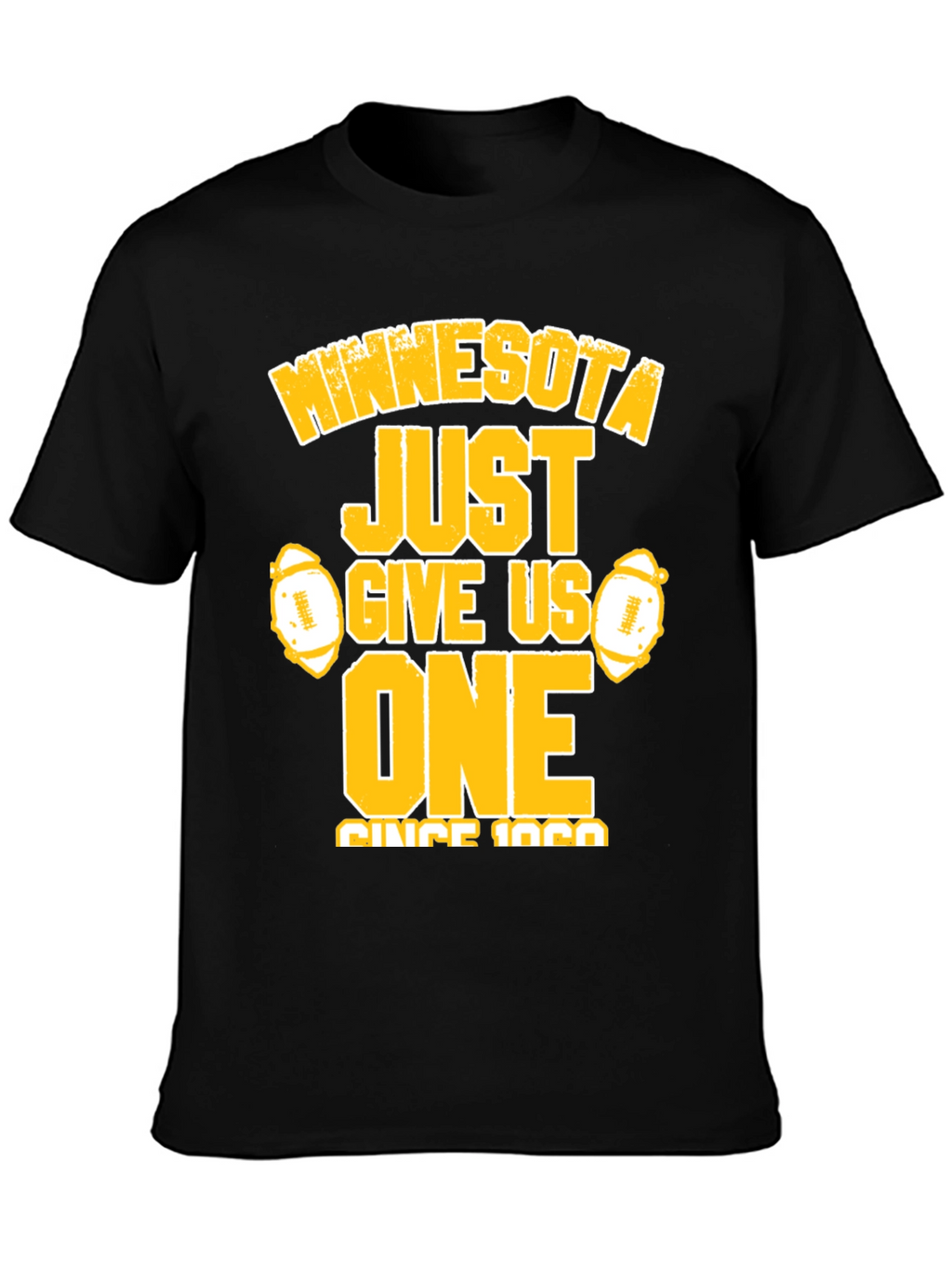Minnesota Football Fan T-Shirt - Just Give Us One