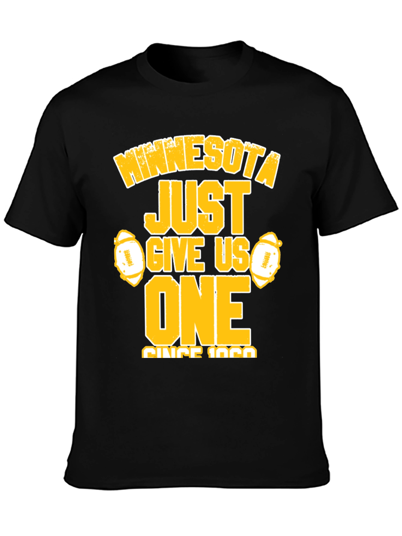 Minnesota Football Fan T-Shirt - Just Give Us One