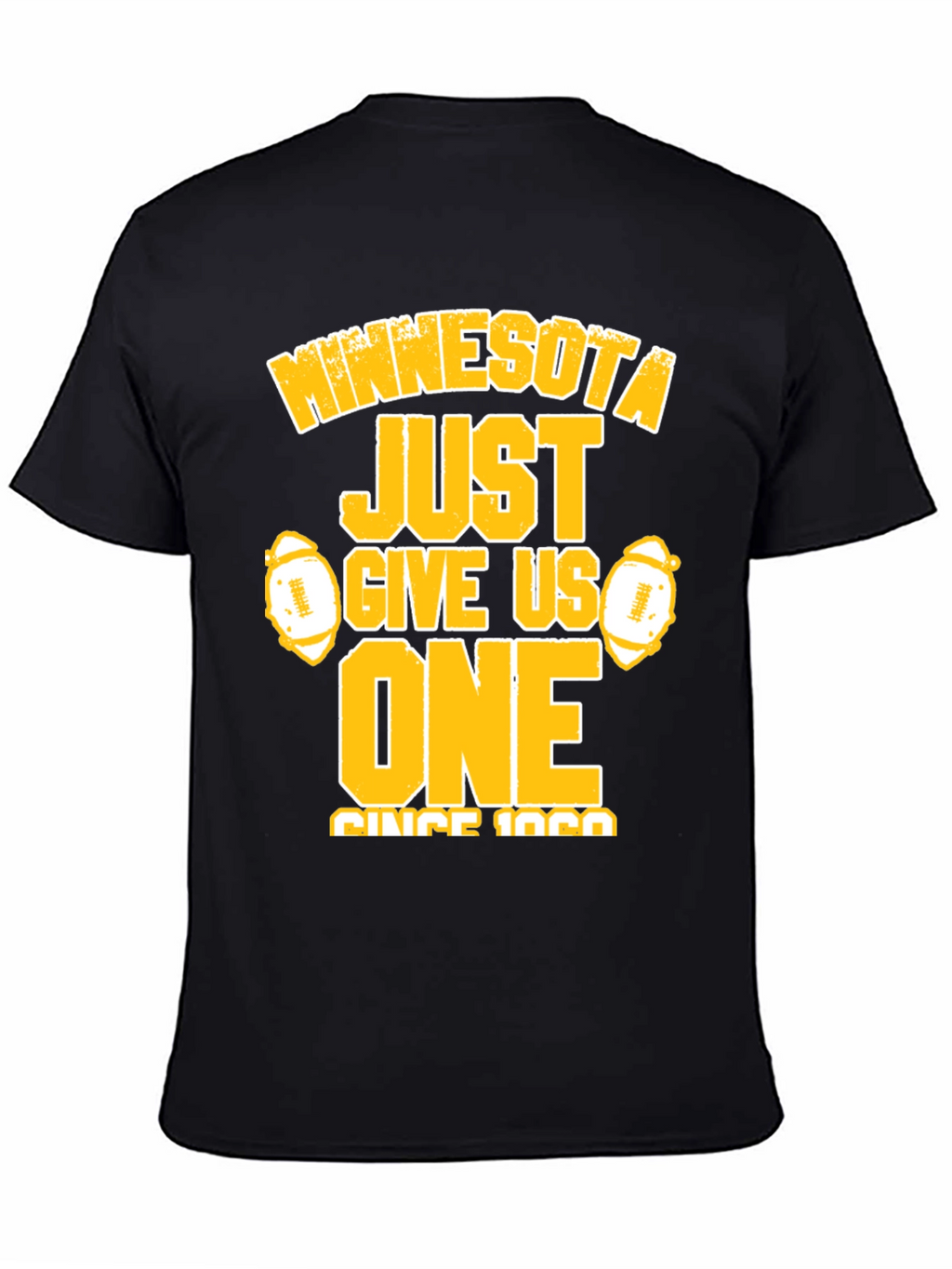 Minnesota Football Fan T-Shirt - Just Give Us One