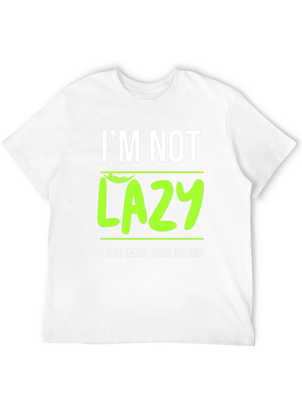 Im Not Lazy - Enjoy Doing Nothing T-Shirt