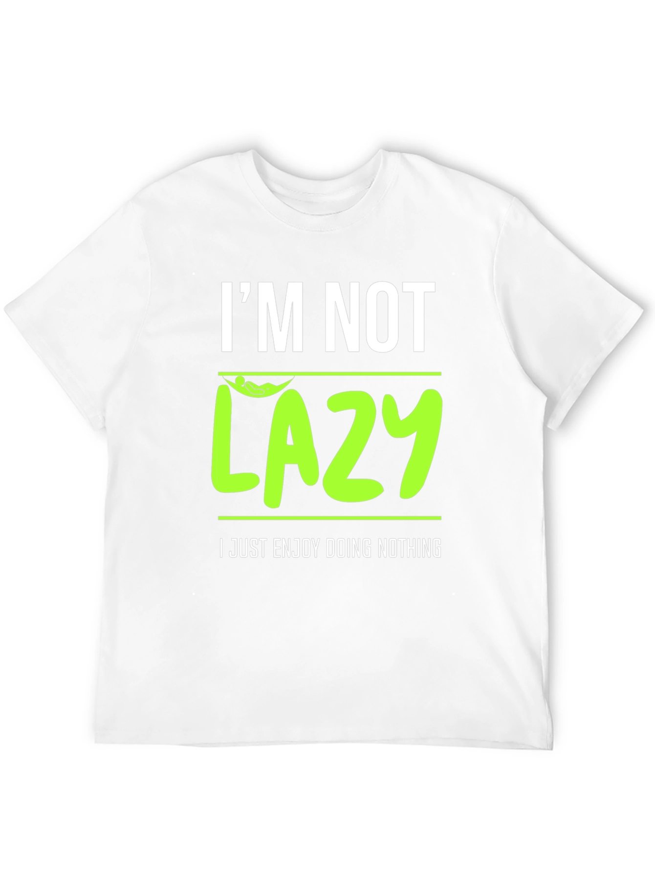 Im Not Lazy - Enjoy Doing Nothing T-Shirt
