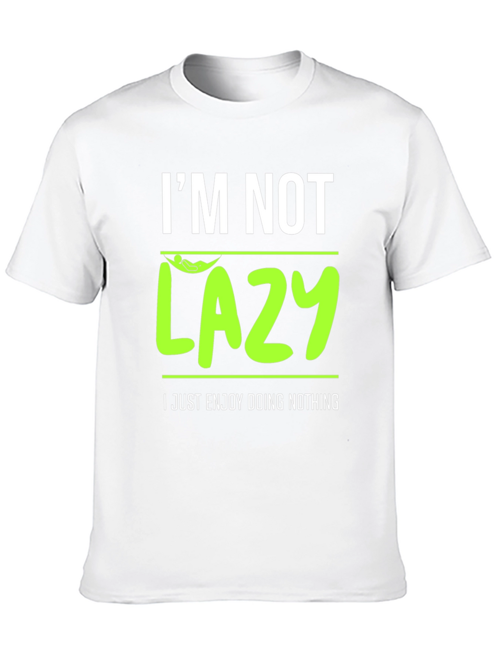 Im Not Lazy - Enjoy Doing Nothing T-Shirt
