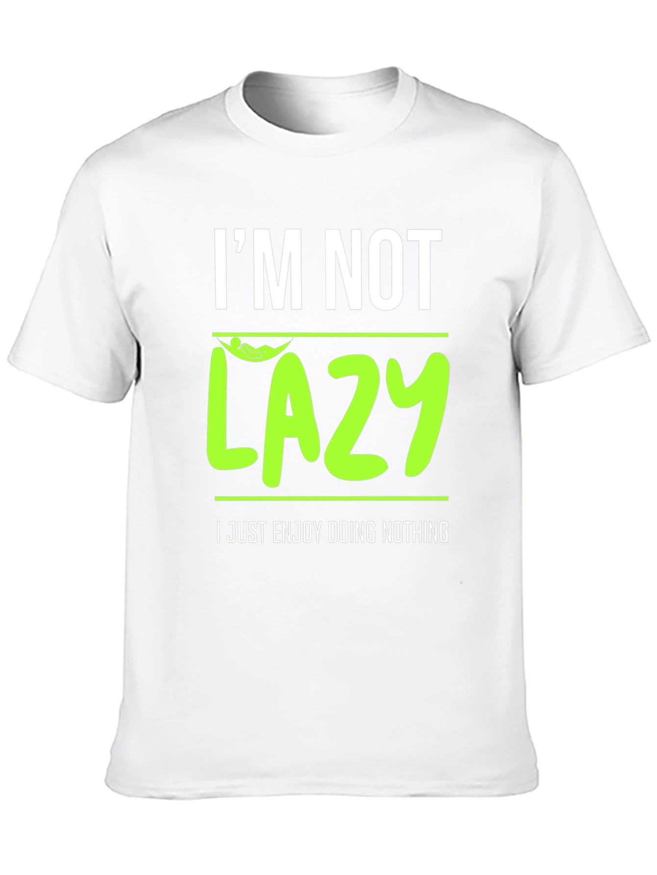 Im Not Lazy - Enjoy Doing Nothing T-Shirt