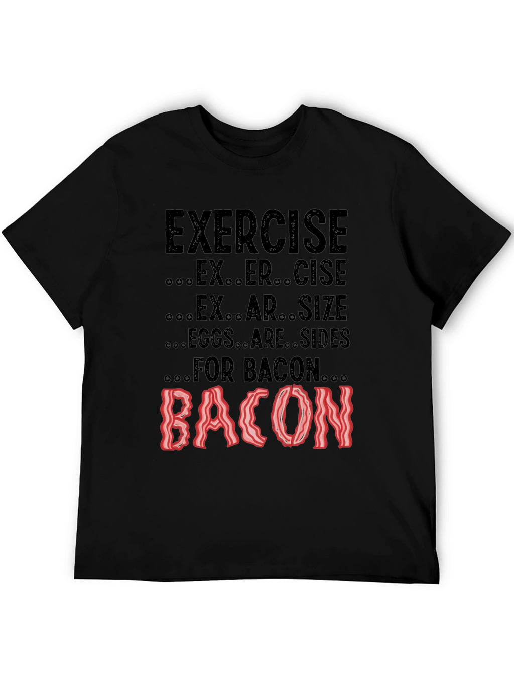 Exercise? Eggs are Sides for Bacon! Black Tee